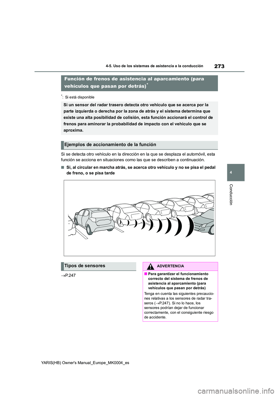 TOYOTA YARIS HATCHBACK 2021  Manual del propietario (in Spanish) 273
4
YARIS(HB) Owners Manual_Europe_MK0004_es
4-5. Uso de los sistemas de asistencia a la conducción
Conducción
*: Si está disponible
Si se detecta otro vehículo en la dirección en la que se de