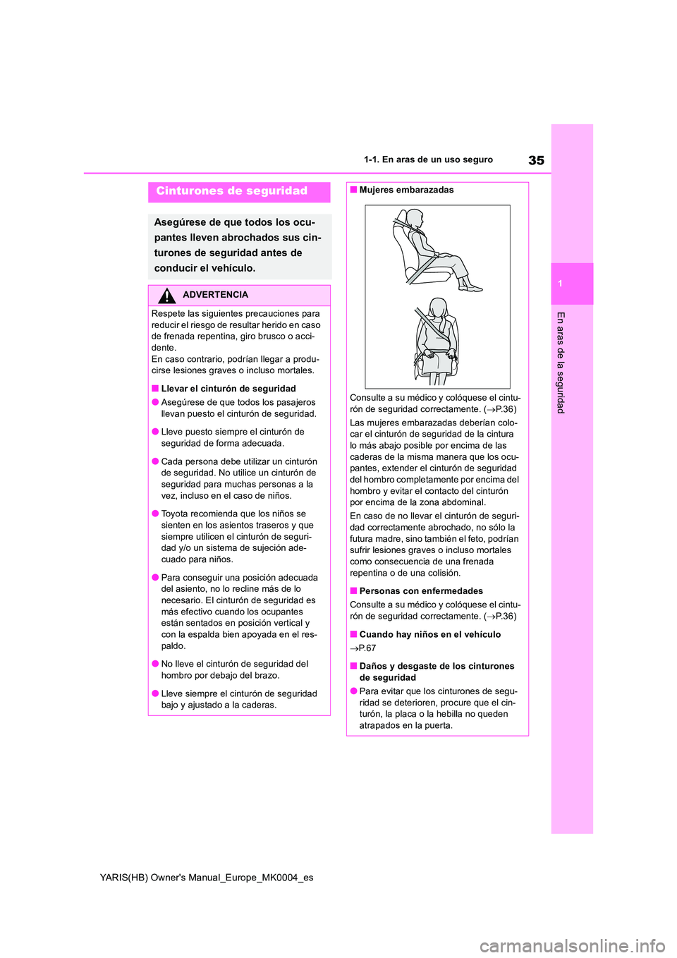 TOYOTA YARIS HATCHBACK 2021  Manual del propietario (in Spanish) 35
1
YARIS(HB) Owners Manual_Europe_MK0004_es
1-1. En aras de un uso seguro
En aras de la seguridad
Cinturones de seguridad
Asegúrese de que todos los ocu- 
pantes lleven abrochados sus cin- 
turone