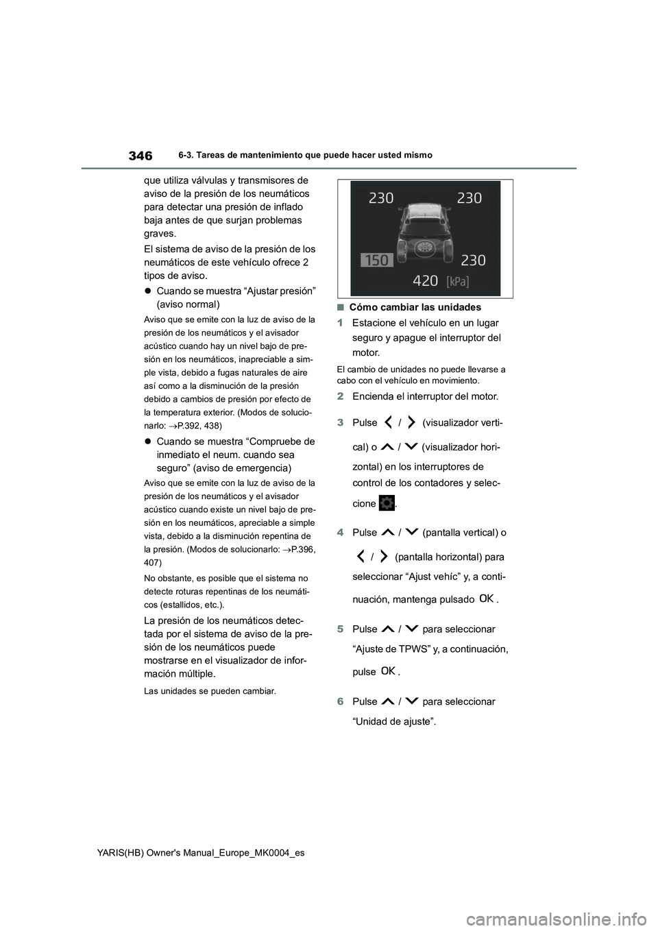 TOYOTA YARIS HATCHBACK 2021 Manual del propietario (in Spanish) 346
YARIS(HB) Owners Manual_Europe_MK0004_es
6-3. Tareas de mantenimiento que puede hacer usted mismo
que utiliza válvulas y transmisores de
aviso de la presión de los neumáticos
para detectar u TOYOTA YARIS HATCHBACK 2021 Manual del propietario (in Spanish) 346
YARIS(HB) Owners Manual_Europe_MK0004_es
6-3. Tareas de mantenimiento que puede hacer usted mismo
que utiliza válvulas y transmisores de
aviso de la presión de los neumáticos
para detectar u