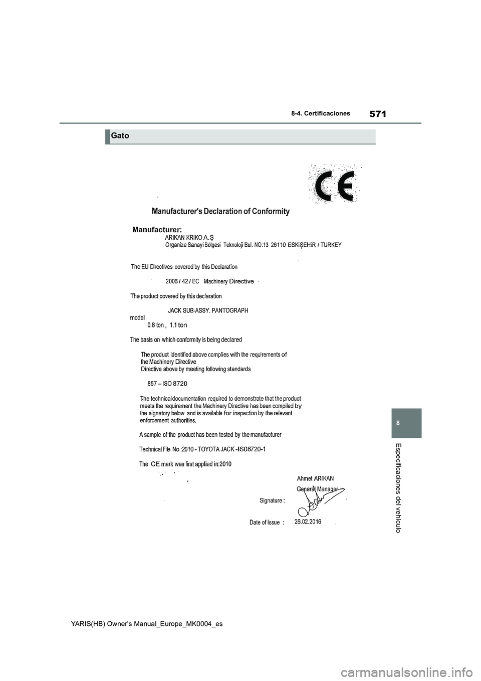 TOYOTA YARIS HATCHBACK 2021  Manual del propietario (in Spanish) 571
8
YARIS(HB) Owners Manual_Europe_MK0004_es
8-4. Certificaciones
Especificaciones del vehículo
Gato 