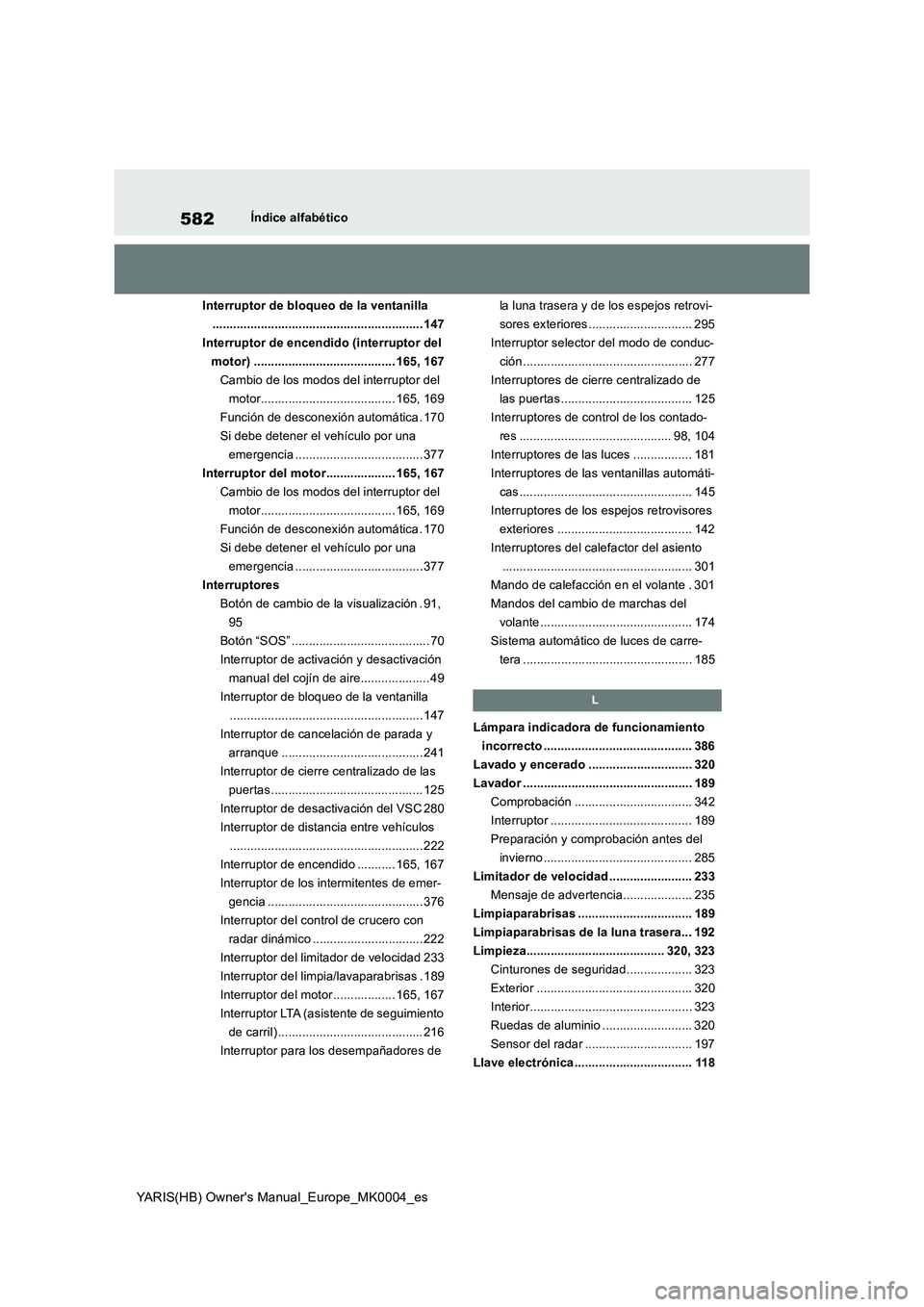 TOYOTA YARIS HATCHBACK 2021  Manual del propietario (in Spanish) 582
YARIS(HB) Owners Manual_Europe_MK0004_es
Índice alfabético
Interruptor de bloqueo de la ventanilla
............................................................. 147
Interruptor de encendido (in