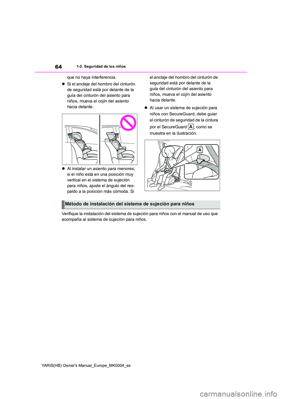 TOYOTA YARIS HATCHBACK 2021  Manual del propietario (in Spanish) 64
YARIS(HB) Owners Manual_Europe_MK0004_es
1-2. Seguridad de los niños
que no haya interferencia. 
�z Si el anclaje del hombro del cinturón  
de seguridad está por delante de la 
guía del cintur