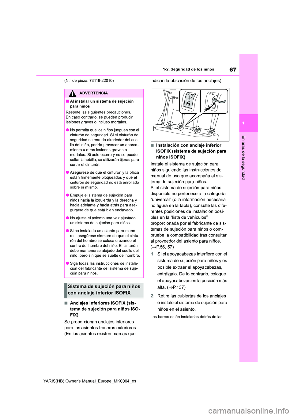 TOYOTA YARIS HATCHBACK 2021  Manual del propietario (in Spanish) 67
1
YARIS(HB) Owners Manual_Europe_MK0004_es
1-2. Seguridad de los niños
En aras de la seguridad
(N.° de pieza: 73119-22010)
■Anclajes inferiores ISOFIX (sis- 
tema de sujeción para niños ISO-