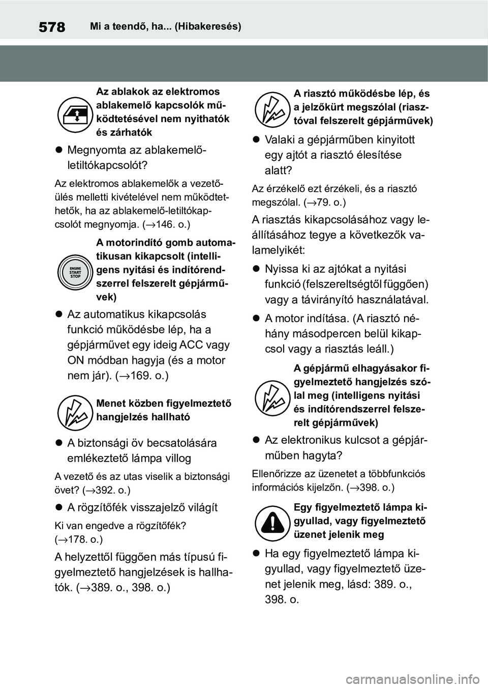 TOYOTA YARIS HATCHBACK 2021  Kezelési útmutató (in Hungarian) 578Mi a teendő, ha... (Hibakeresés)
Megnyomta az ablakemelő-
letiltókapcsolót?
Az elektromos abla kemelők a vezető-
ülés melletti kivételével nem működtet-
hetők, ha az ablakemelő-le