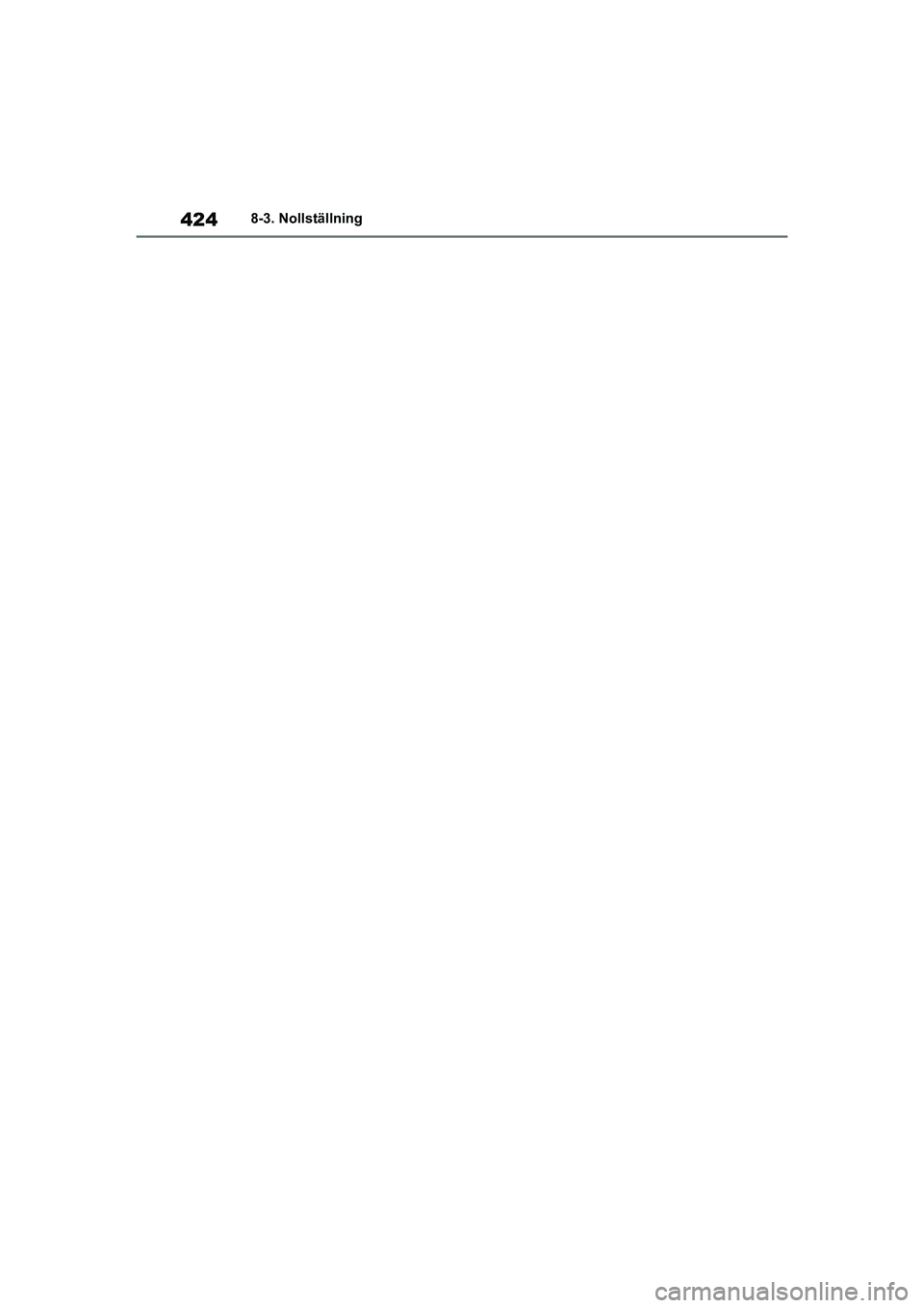 TOYOTA YARIS HATCHBACK 2021  Bruksanvisningar (in Swedish) 424
YARIS F OMK0001SE
8-3. Nollställning
OMK0001SE.book  Page 424  Friday, February 26, 2021  10:53 AM 
