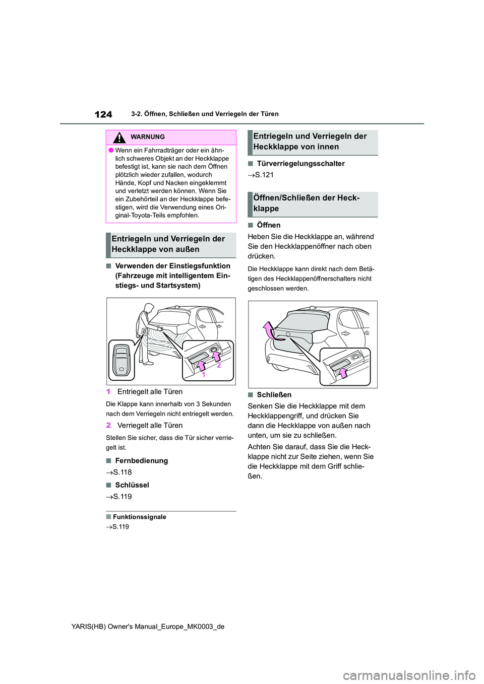 TOYOTA YARIS HATCHBACK 2020 Betriebsanleitungen (in German) 124
YARIS(HB) Owners Manual_Europe_MK0003_de
3-2. Öffnen, Schließen und Verriegeln der Türen
■Verwenden der Einstiegsfunktion
(Fahrzeuge mit intelligentem Ein-
stiegs- und Startsystem)
1 Entr TOYOTA YARIS HATCHBACK 2020 Betriebsanleitungen (in German) 124
YARIS(HB) Owners Manual_Europe_MK0003_de
3-2. Öffnen, Schließen und Verriegeln der Türen
■Verwenden der Einstiegsfunktion
(Fahrzeuge mit intelligentem Ein-
stiegs- und Startsystem)
1 Entr