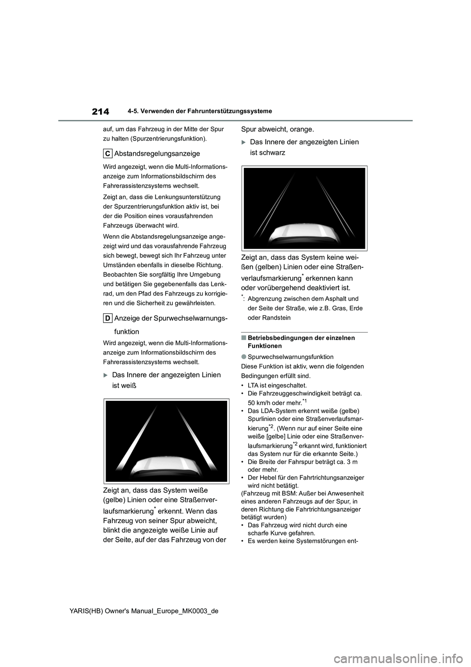 TOYOTA YARIS HATCHBACK 2020 Betriebsanleitungen (in German) 214
YARIS(HB) Owners Manual_Europe_MK0003_de
4-5. Verwenden der Fahrunterstützungssysteme
auf, um das Fahrzeug in der Mitte der Spur
zu halten (Spurzentrierungsfunktion).
Abstandsregelungsanzeige
W TOYOTA YARIS HATCHBACK 2020 Betriebsanleitungen (in German) 214
YARIS(HB) Owners Manual_Europe_MK0003_de
4-5. Verwenden der Fahrunterstützungssysteme
auf, um das Fahrzeug in der Mitte der Spur
zu halten (Spurzentrierungsfunktion).
Abstandsregelungsanzeige
W
