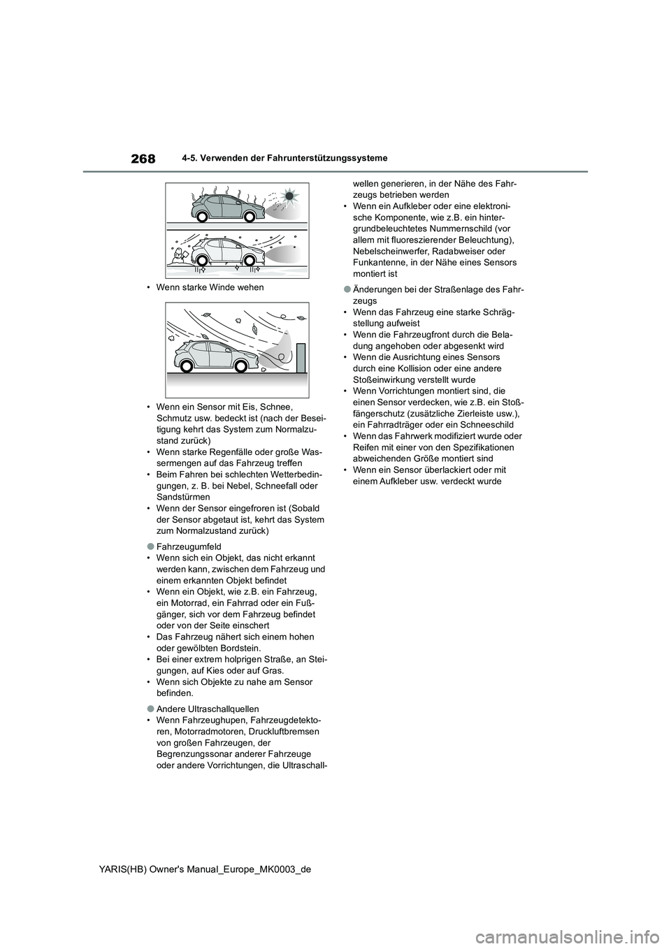 TOYOTA YARIS HATCHBACK 2020 Betriebsanleitungen (in German) 268
YARIS(HB) Owners Manual_Europe_MK0003_de
4-5. Verwenden der Fahrunterstützungssysteme
• Wenn starke Winde wehen
• Wenn ein Sensor mit Eis, Schnee,
Schmutz usw. bedeckt ist (nach der Bese TOYOTA YARIS HATCHBACK 2020 Betriebsanleitungen (in German) 268
YARIS(HB) Owners Manual_Europe_MK0003_de
4-5. Verwenden der Fahrunterstützungssysteme
• Wenn starke Winde wehen
• Wenn ein Sensor mit Eis, Schnee,
Schmutz usw. bedeckt ist (nach der Bese