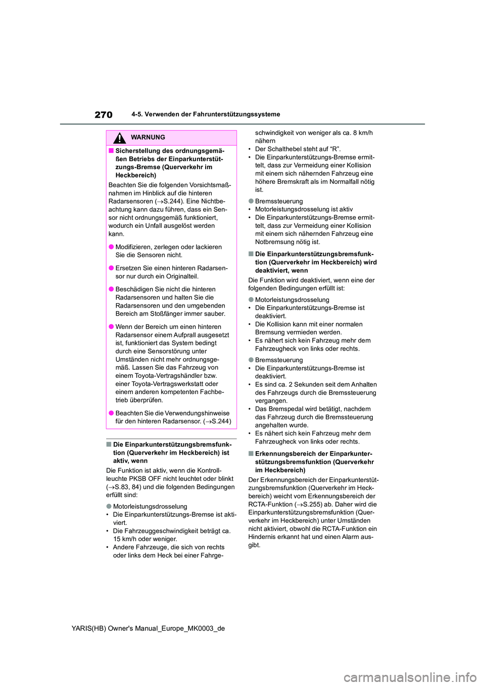 TOYOTA YARIS HATCHBACK 2020 Betriebsanleitungen (in German) 270
YARIS(HB) Owners Manual_Europe_MK0003_de
4-5. Verwenden der Fahrunterstützungssysteme
■Die Einparkunterstützungsbremsfunk- tion (Querverkehr im Heckbereich) ist aktiv, wenn
Die Funktion ist TOYOTA YARIS HATCHBACK 2020 Betriebsanleitungen (in German) 270
YARIS(HB) Owners Manual_Europe_MK0003_de
4-5. Verwenden der Fahrunterstützungssysteme
■Die Einparkunterstützungsbremsfunk- tion (Querverkehr im Heckbereich) ist aktiv, wenn
Die Funktion ist