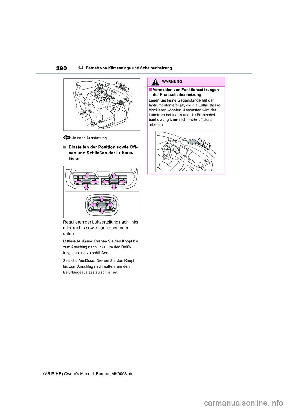 TOYOTA YARIS HATCHBACK 2020  Betriebsanleitungen (in German) 290
YARIS(HB) Owners Manual_Europe_MK0003_de
5-1. Betrieb von Klimaanlage und Scheibenheizung 
: Je nach Ausstattung
■Einstellen der Position sowie Öff- 
nen und Schließen der Luftaus-
lässe 
Re