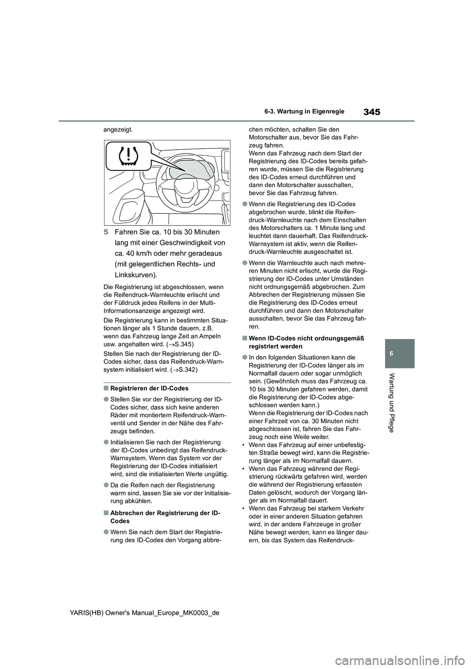 TOYOTA YARIS HATCHBACK 2020 Betriebsanleitungen (in German) 345
6
YARIS(HB) Owners Manual_Europe_MK0003_de
6-3. Wartung in Eigenregie
Wartung und Pflege
angezeigt.
5Fahren Sie ca. 10 bis 30 Minuten
lang mit einer Geschwindigkeit von
ca. 40 km/h oder mehr ge TOYOTA YARIS HATCHBACK 2020 Betriebsanleitungen (in German) 345
6
YARIS(HB) Owners Manual_Europe_MK0003_de
6-3. Wartung in Eigenregie
Wartung und Pflege
angezeigt.
5Fahren Sie ca. 10 bis 30 Minuten
lang mit einer Geschwindigkeit von
ca. 40 km/h oder mehr ge
