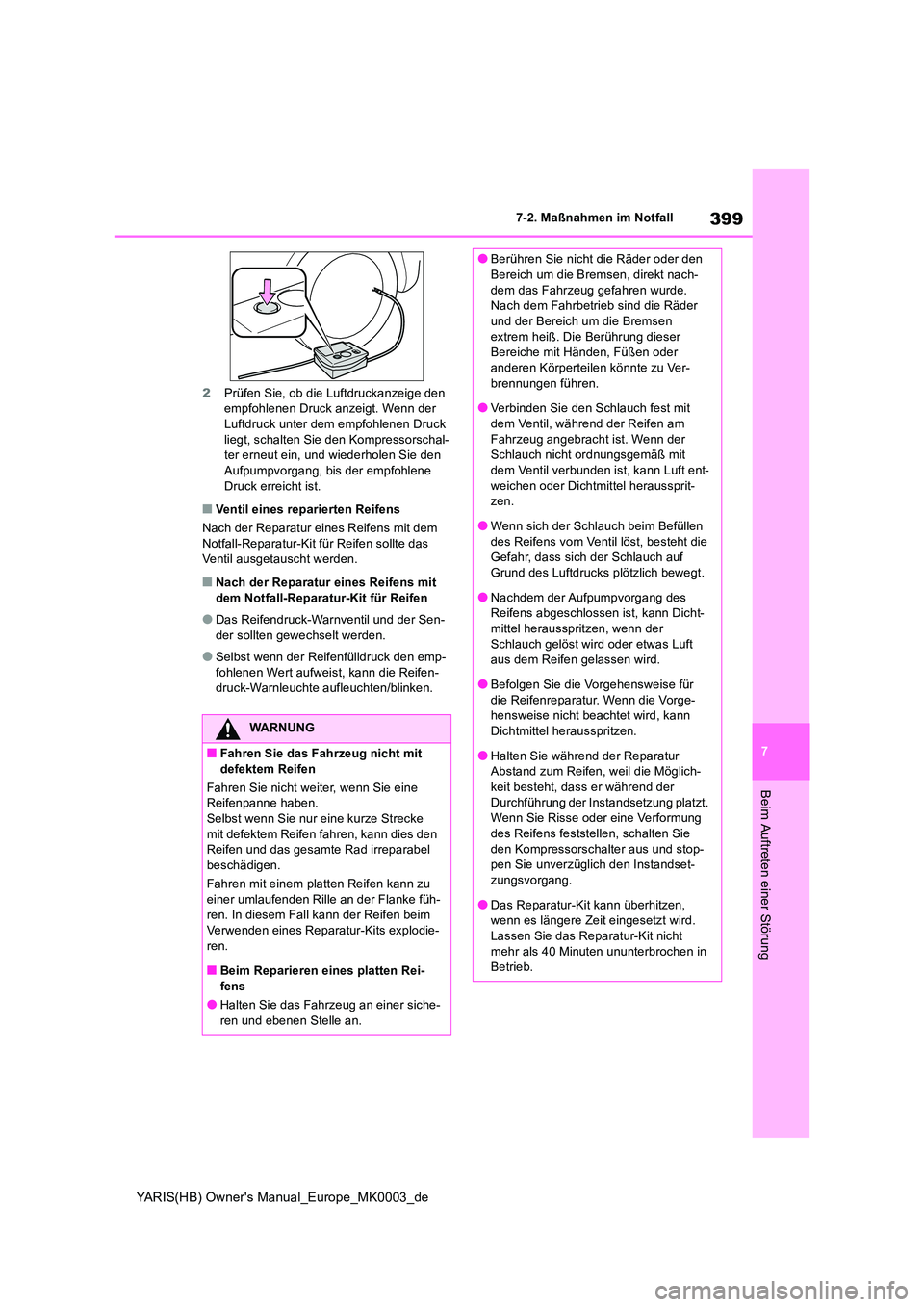 TOYOTA YARIS HATCHBACK 2020 Betriebsanleitungen (in German) 399
7
YARIS(HB) Owners Manual_Europe_MK0003_de
7-2. Maßnahmen im Notfall
Beim Auftreten einer Störung
2Prüfen Sie, ob die Luftdruckanzeige den empfohlenen Druck anzeigt. Wenn der Luftdruck unter TOYOTA YARIS HATCHBACK 2020 Betriebsanleitungen (in German) 399
7
YARIS(HB) Owners Manual_Europe_MK0003_de
7-2. Maßnahmen im Notfall
Beim Auftreten einer Störung
2Prüfen Sie, ob die Luftdruckanzeige den empfohlenen Druck anzeigt. Wenn der Luftdruck unter