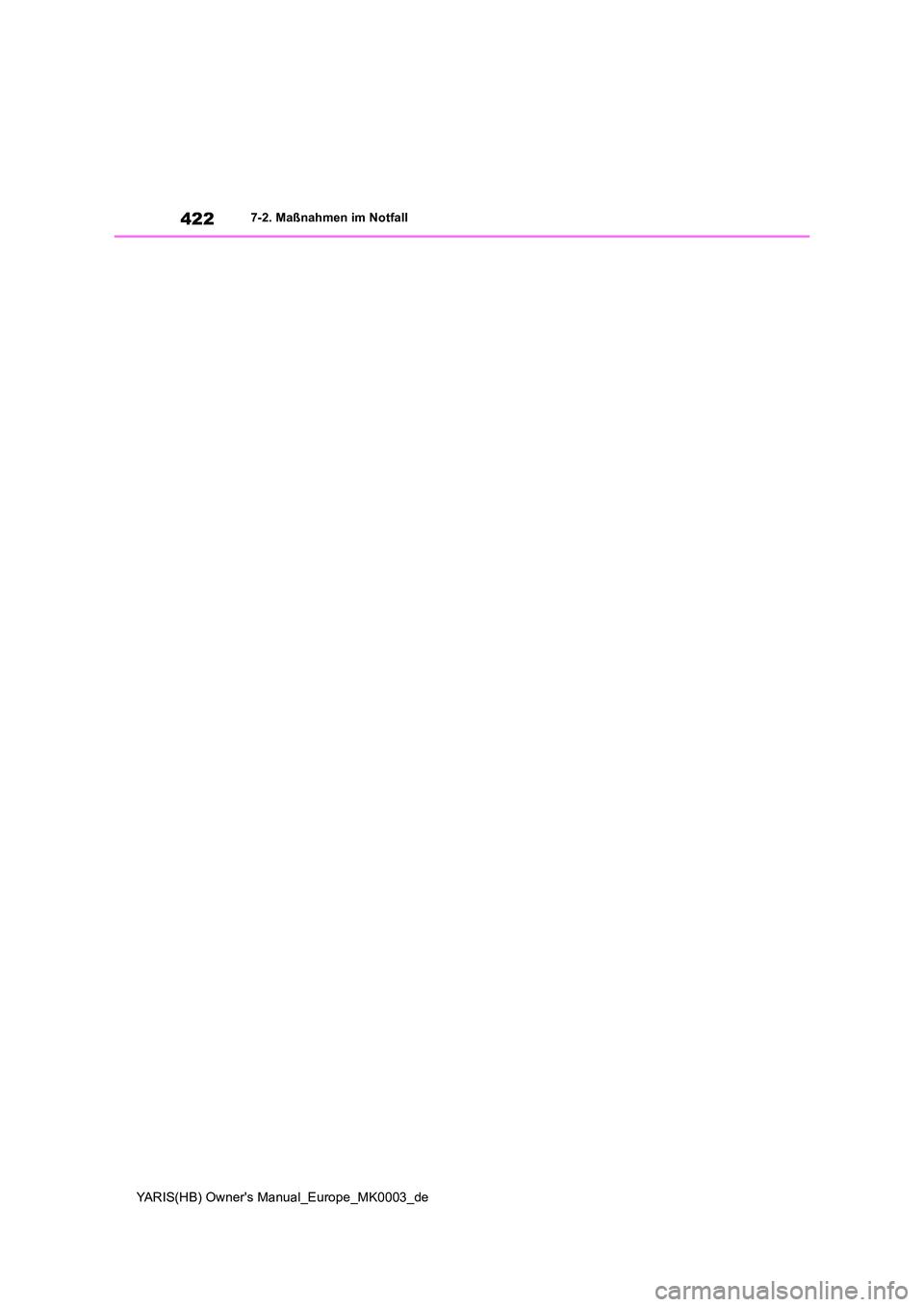 TOYOTA YARIS HATCHBACK 2020  Betriebsanleitungen (in German) 422
YARIS(HB) Owners Manual_Europe_MK0003_de
7-2. Maßnahmen im Notfall 