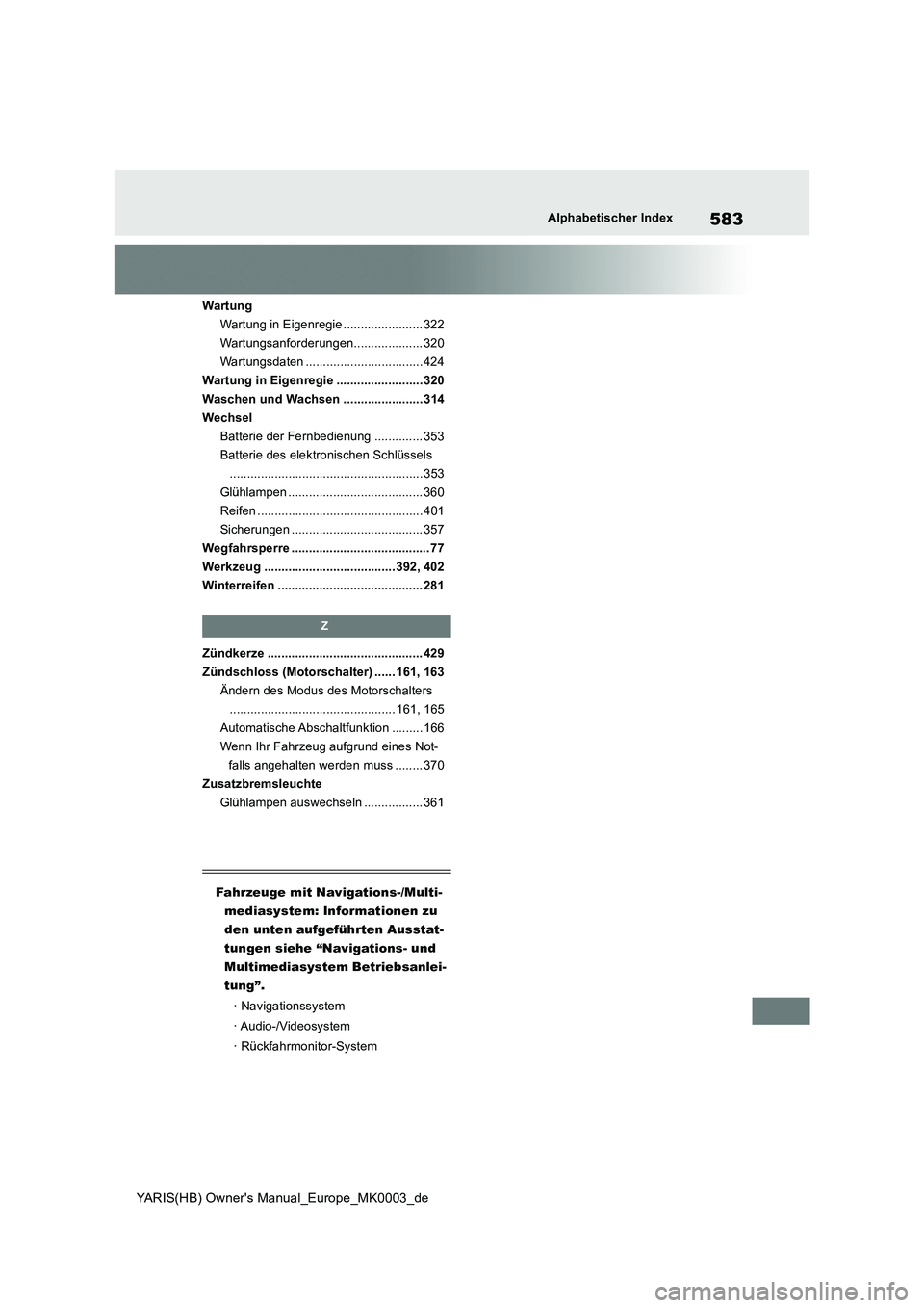 TOYOTA YARIS HATCHBACK 2020  Betriebsanleitungen (in German) 583
YARIS(HB) Owners Manual_Europe_MK0003_de
Alphabetischer Index
Wartung
Wartung in Eigenregie ....................... 322
Wartungsanforderungen.................... 320
Wartungsdaten ...............
