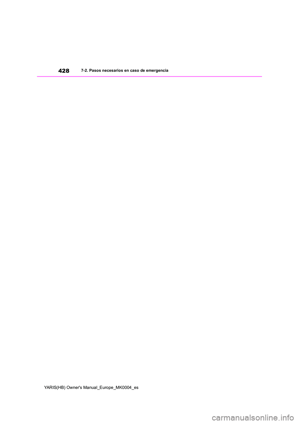 TOYOTA YARIS HATCHBACK 2020  Manual del propietario (in Spanish) 428
YARIS(HB) Owners Manual_Europe_MK0004_es
7-2. Pasos necesarios en caso de emergencia 
