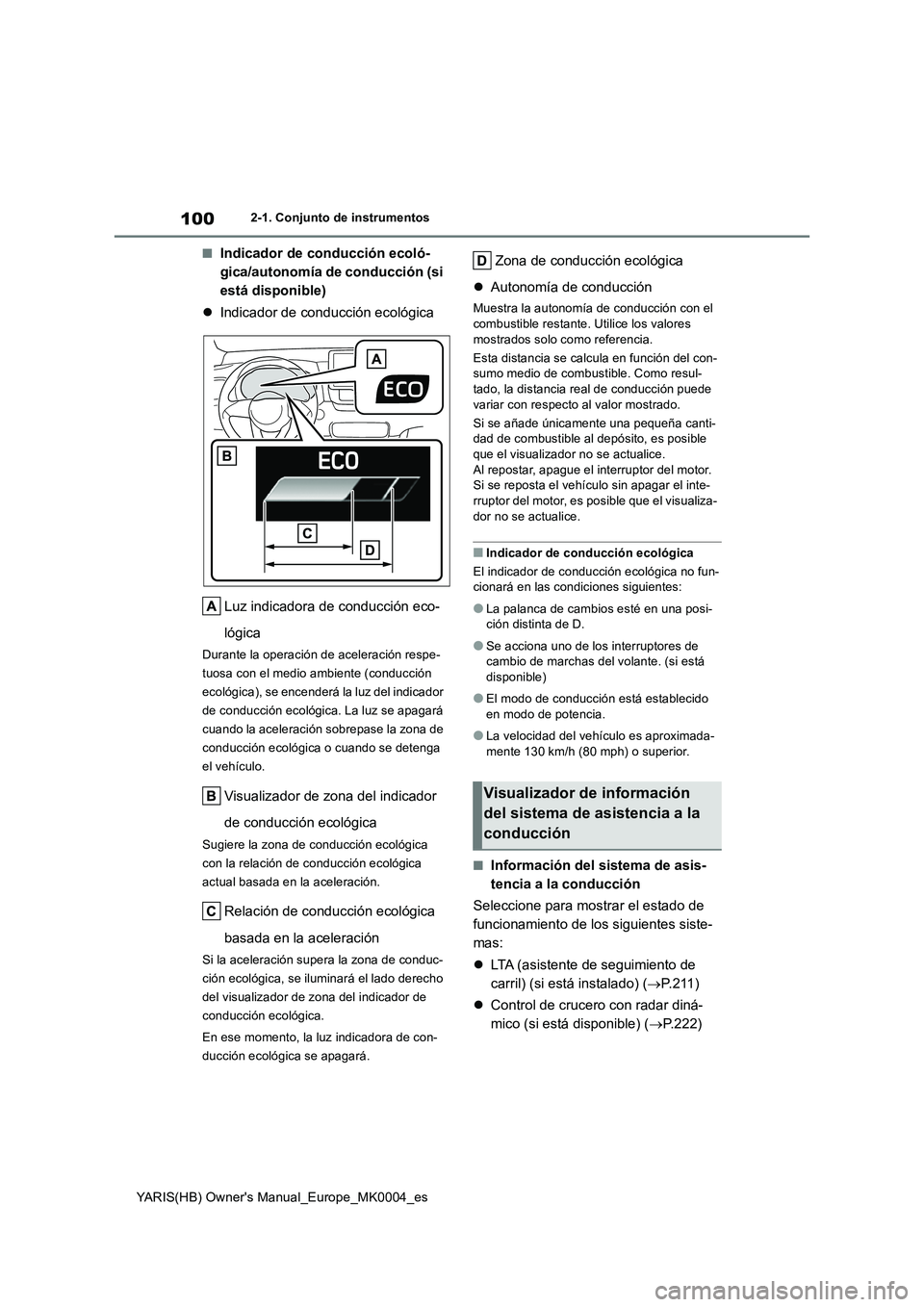 TOYOTA YARIS HATCHBACK 2020  Manual del propietario (in Spanish) 100
YARIS(HB) Owners Manual_Europe_MK0004_es
2-1. Conjunto de instrumentos
■Indicador de conducción ecoló-
gica/autonomía de conducción (si 
está disponible)
�zIndicador de conducción ecológ