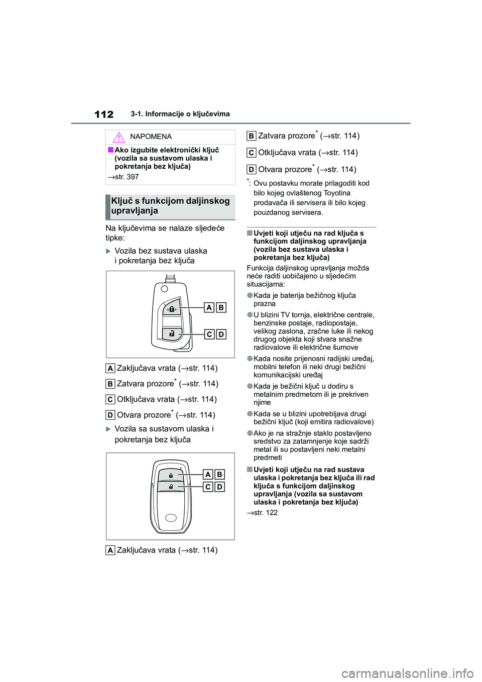 TOYOTA YARIS HATCHBACK 2020 Upute Za Rukovanje (in Croatian) 112
YARIS(HB) Owners Manual_Europe_MK0001_hr
3-1. Informacije o ključevima
Na ključevima se nalaze sljedeće
tipke:
Vozila bez sustava ulaska
i pokretanja bez ključa
Zaključava vrata (→str. TOYOTA YARIS HATCHBACK 2020 Upute Za Rukovanje (in Croatian) 112
YARIS(HB) Owners Manual_Europe_MK0001_hr
3-1. Informacije o ključevima
Na ključevima se nalaze sljedeće
tipke:
Vozila bez sustava ulaska
i pokretanja bez ključa
Zaključava vrata (→str.