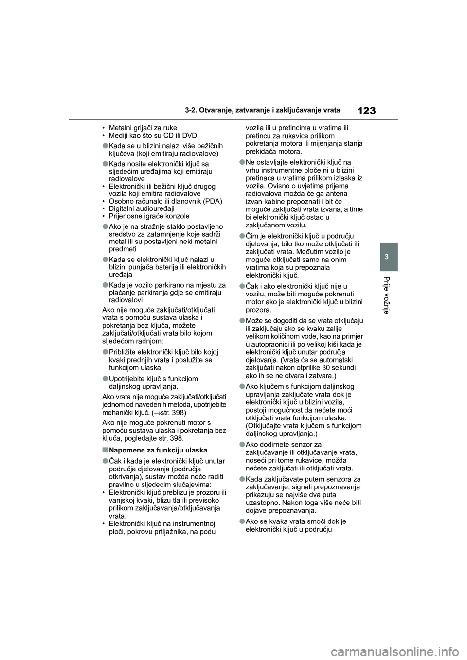 TOYOTA YARIS HATCHBACK 2020 Upute Za Rukovanje (in Croatian) 123
3
YARIS(HB) Owners Manual_Europe_MK0001_hr
3-2. Otvaranje, zatvaranje i zaključavanje vrata
Prije vožnje
• Metalni grijači za ruke
• Mediji kao što su CD ili DVD
●Kada se u blizini nala TOYOTA YARIS HATCHBACK 2020 Upute Za Rukovanje (in Croatian) 123
3
YARIS(HB) Owners Manual_Europe_MK0001_hr
3-2. Otvaranje, zatvaranje i zaključavanje vrata
Prije vožnje
• Metalni grijači za ruke
• Mediji kao što su CD ili DVD
●Kada se u blizini nala