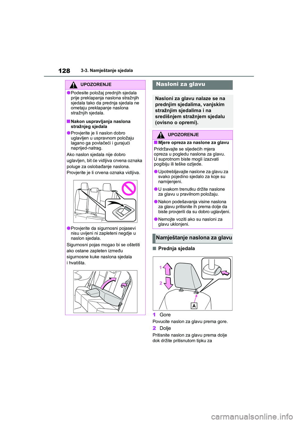 TOYOTA YARIS HATCHBACK 2020 Upute Za Rukovanje (in Croatian) 128
YARIS(HB) Owners Manual_Europe_MK0001_hr
3-3. Namještanje sjedala
■Prednja sjedala
1Gore
Povucite naslon za glavu prema gore.
2Dolje
Pritisnite naslon za glavu prema dolje
dok držite pritisn TOYOTA YARIS HATCHBACK 2020 Upute Za Rukovanje (in Croatian) 128
YARIS(HB) Owners Manual_Europe_MK0001_hr
3-3. Namještanje sjedala
■Prednja sjedala
1Gore
Povucite naslon za glavu prema gore.
2Dolje
Pritisnite naslon za glavu prema dolje
dok držite pritisn