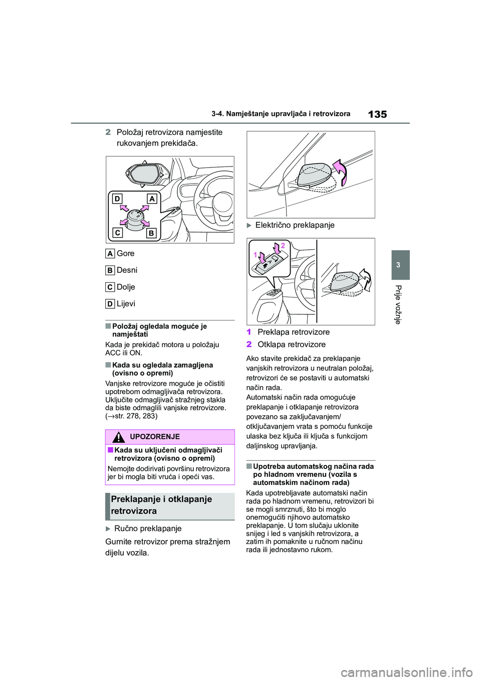 TOYOTA YARIS HATCHBACK 2020 Upute Za Rukovanje (in Croatian) 135
3
YARIS(HB) Owners Manual_Europe_MK0001_hr
3-4. Namještanje upravljača i retrovizora
Prije vožnje
2Položaj retrovizora namjestite
rukovanjem prekidača.
Gore
Desni
Dolje
Lijevi
■Položaj o TOYOTA YARIS HATCHBACK 2020 Upute Za Rukovanje (in Croatian) 135
3
YARIS(HB) Owners Manual_Europe_MK0001_hr
3-4. Namještanje upravljača i retrovizora
Prije vožnje
2Položaj retrovizora namjestite
rukovanjem prekidača.
Gore
Desni
Dolje
Lijevi
■Položaj o