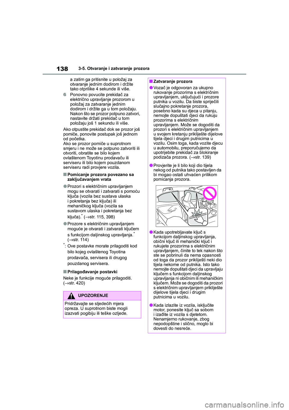 TOYOTA YARIS HATCHBACK 2020 Upute Za Rukovanje (in Croatian) 138
YARIS(HB) Owners Manual_Europe_MK0001_hr
3-5. Otvaranje i zatvaranje prozora
a zatim ga pritisnite u položaj za
otvaranje jednim dodirom i držite
tako otprilike 4 sekunde ili više.
6Ponovno TOYOTA YARIS HATCHBACK 2020 Upute Za Rukovanje (in Croatian) 138
YARIS(HB) Owners Manual_Europe_MK0001_hr
3-5. Otvaranje i zatvaranje prozora
a zatim ga pritisnite u položaj za
otvaranje jednim dodirom i držite
tako otprilike 4 sekunde ili više.
6Ponovno