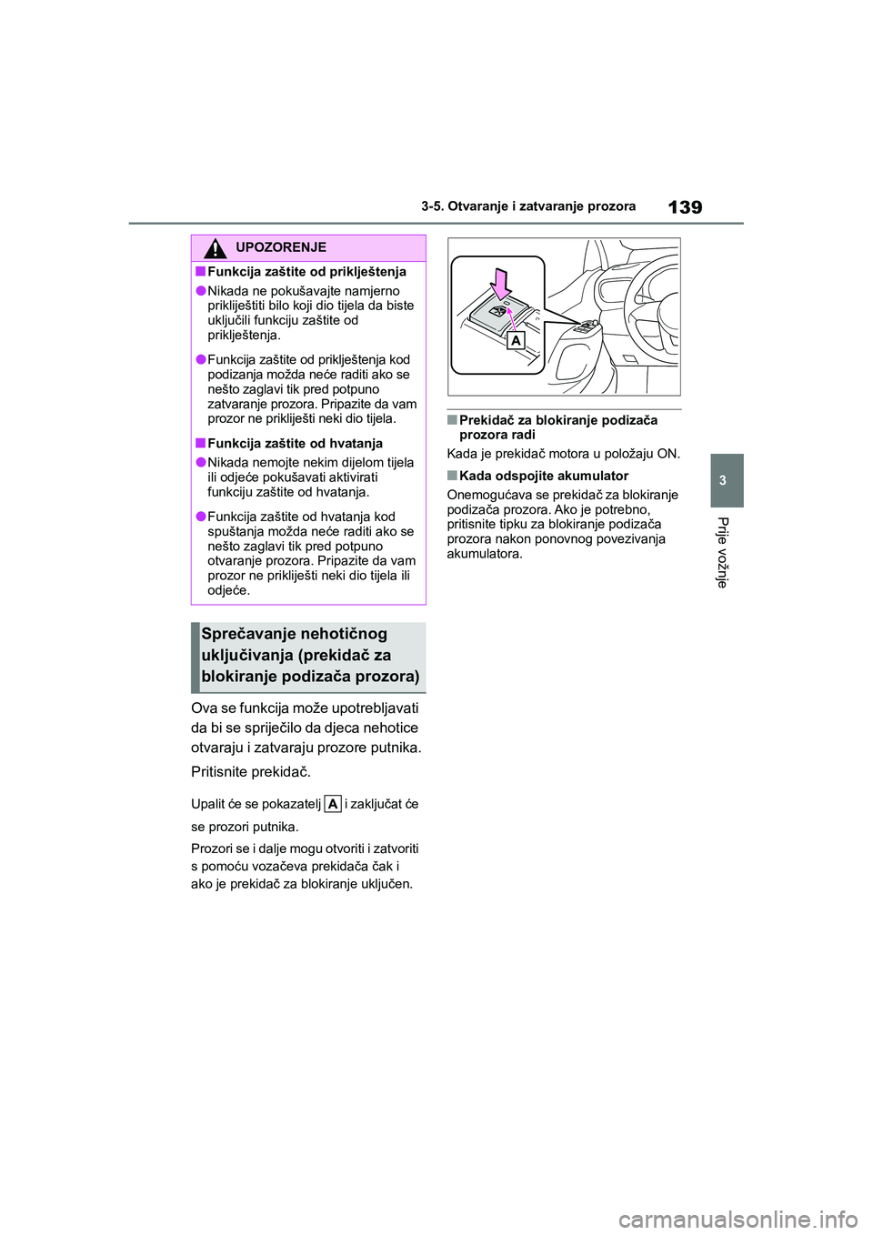 TOYOTA YARIS HATCHBACK 2020 Upute Za Rukovanje (in Croatian) 139
3
YARIS(HB) Owners Manual_Europe_MK0001_hr
3-5. Otvaranje i zatvaranje prozora
Prije vožnje
Ova se funkcija može upotrebljavati
da bi se spriječilo da djeca nehotice
otvaraju i zatvaraju pro TOYOTA YARIS HATCHBACK 2020 Upute Za Rukovanje (in Croatian) 139
3
YARIS(HB) Owners Manual_Europe_MK0001_hr
3-5. Otvaranje i zatvaranje prozora
Prije vožnje
Ova se funkcija može upotrebljavati
da bi se spriječilo da djeca nehotice
otvaraju i zatvaraju pro