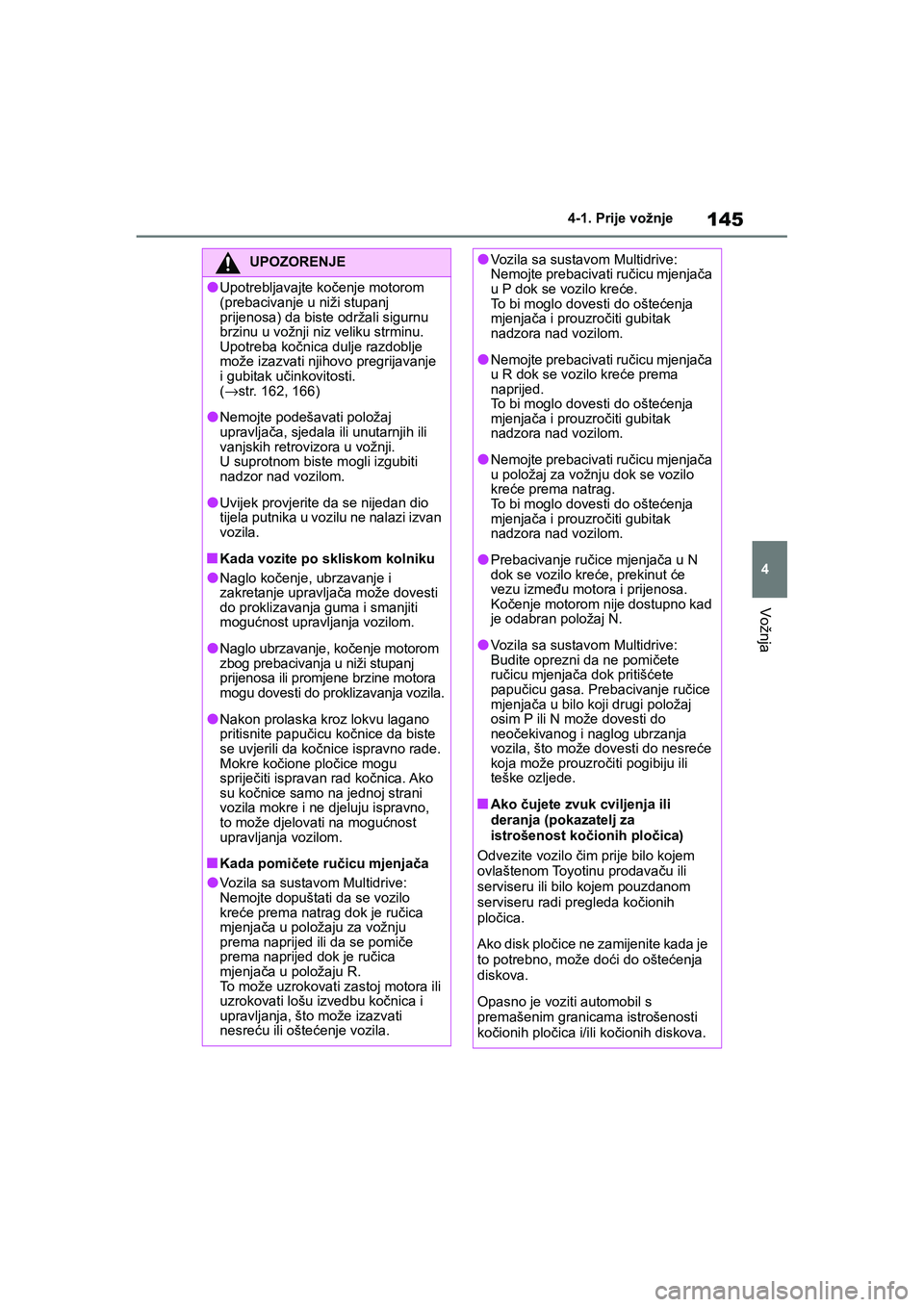 TOYOTA YARIS HATCHBACK 2020 Upute Za Rukovanje (in Croatian) 145
4
YARIS(HB) Owners Manual_Europe_MK0001_hr
4-1. Prije vožnje
Vožnja
UPOZORENJE
●Upotrebljavajte kočenje motorom
(prebacivanje u niži stupanj
prijenosa) da biste održali sigurnu
brzinu u TOYOTA YARIS HATCHBACK 2020 Upute Za Rukovanje (in Croatian) 145
4
YARIS(HB) Owners Manual_Europe_MK0001_hr
4-1. Prije vožnje
Vožnja
UPOZORENJE
●Upotrebljavajte kočenje motorom
(prebacivanje u niži stupanj
prijenosa) da biste održali sigurnu
brzinu u