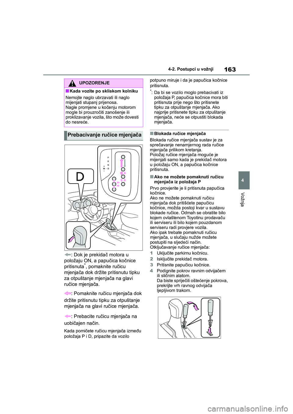 TOYOTA YARIS HATCHBACK 2020 Upute Za Rukovanje (in Croatian) 163
4
YARIS(HB) Owners Manual_Europe_MK0001_hr
4-2. Postupci u vožnji
Vožnja
: Dok je prekidač motora u
položaju ON, a papučica kočnice
pritisnuta
*, pomaknite ručicu
mjenjača dok držite TOYOTA YARIS HATCHBACK 2020 Upute Za Rukovanje (in Croatian) 163
4
YARIS(HB) Owners Manual_Europe_MK0001_hr
4-2. Postupci u vožnji
Vožnja
: Dok je prekidač motora u
položaju ON, a papučica kočnice
pritisnuta
*, pomaknite ručicu
mjenjača dok držite