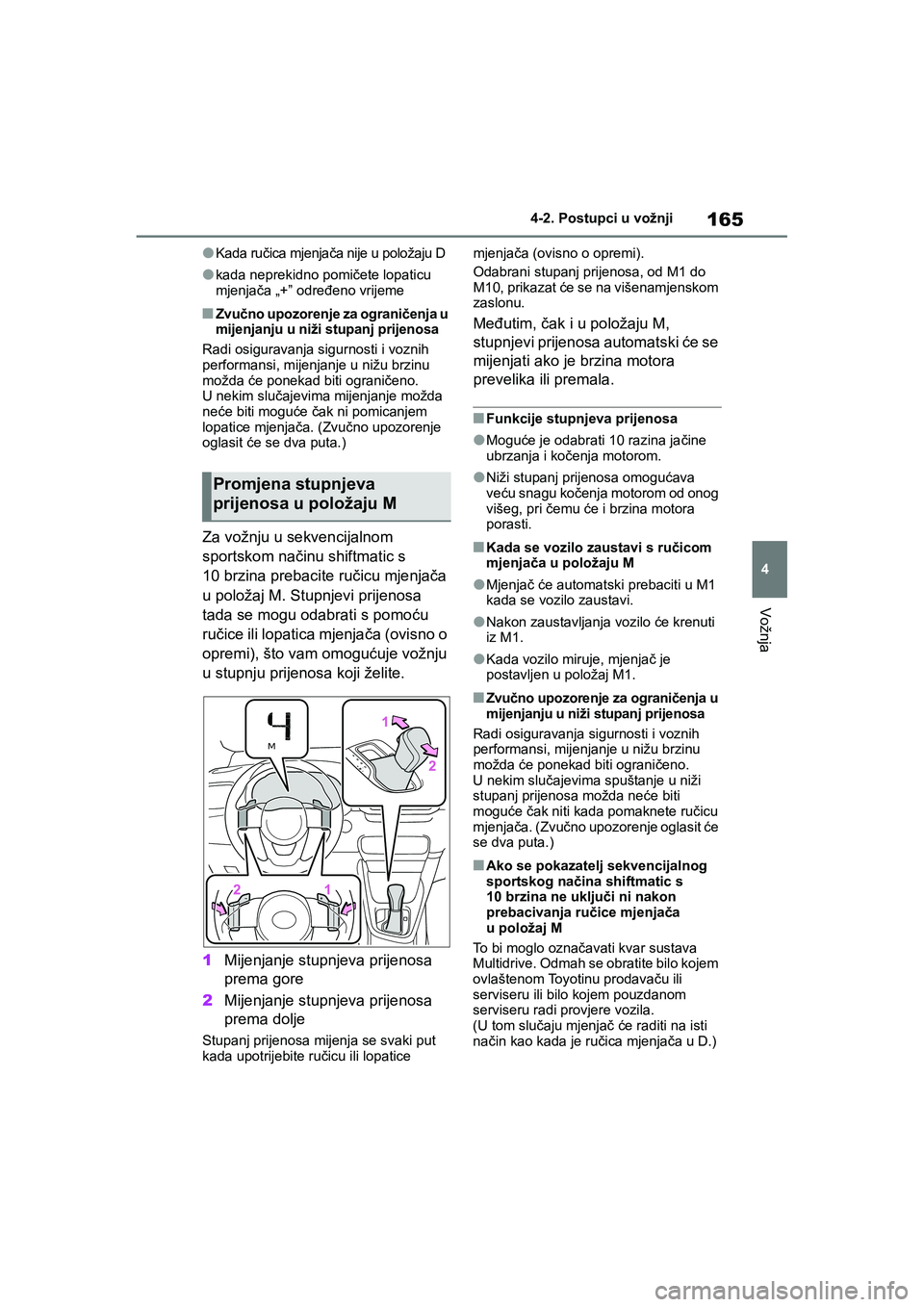 TOYOTA YARIS HATCHBACK 2020 Upute Za Rukovanje (in Croatian) 165
4
YARIS(HB) Owners Manual_Europe_MK0001_hr
4-2. Postupci u vožnji
Vožnja
●Kada ručica mjenjača nije u položaju D
●kada neprekidno pomičete lopaticu
mjenjača „+” određeno vrijeme
TOYOTA YARIS HATCHBACK 2020 Upute Za Rukovanje (in Croatian) 165
4
YARIS(HB) Owners Manual_Europe_MK0001_hr
4-2. Postupci u vožnji
Vožnja
●Kada ručica mjenjača nije u položaju D
●kada neprekidno pomičete lopaticu
mjenjača „+” određeno vrijeme