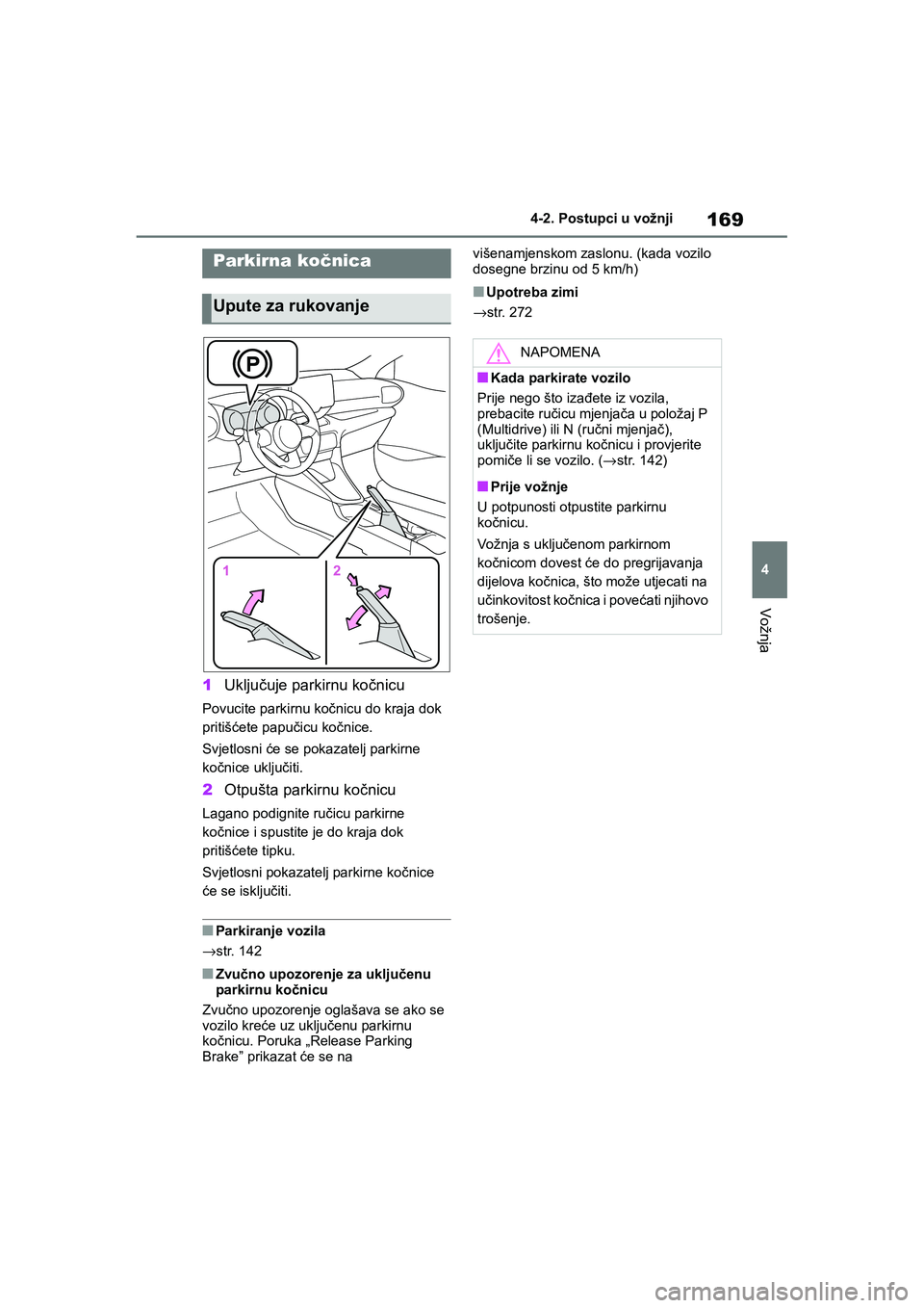 TOYOTA YARIS HATCHBACK 2020 Upute Za Rukovanje (in Croatian) 169
4
YARIS(HB) Owners Manual_Europe_MK0001_hr
4-2. Postupci u vožnji
Vožnja
1Uključuje parkirnu kočnicu
Povucite parkirnu kočnicu do kraja dok
pritišćete papučicu kočnice.
Svjetlosni će s TOYOTA YARIS HATCHBACK 2020 Upute Za Rukovanje (in Croatian) 169
4
YARIS(HB) Owners Manual_Europe_MK0001_hr
4-2. Postupci u vožnji
Vožnja
1Uključuje parkirnu kočnicu
Povucite parkirnu kočnicu do kraja dok
pritišćete papučicu kočnice.
Svjetlosni će s