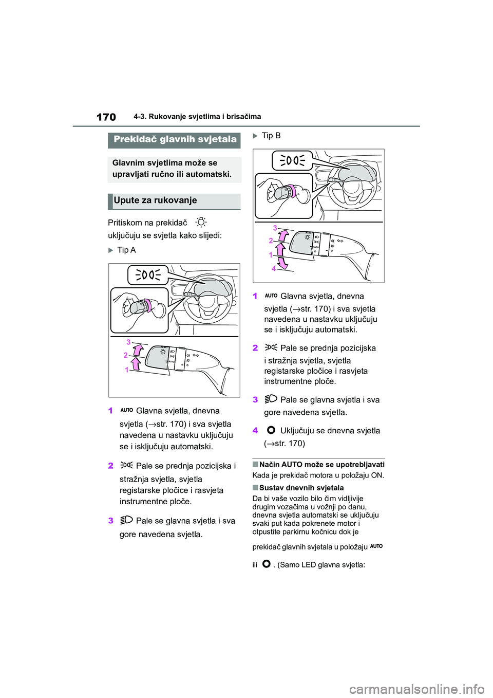TOYOTA YARIS HATCHBACK 2020 Upute Za Rukovanje (in Croatian) 170
YARIS(HB) Owners Manual_Europe_MK0001_hr
4-3. Rukovanje svjetlima i brisačima
4-3.Rukovanje svjetlima i brisačima
Pritiskom na prekidač
uključuju se svjetla kako slijedi:
Tip A
1 Glavna sv TOYOTA YARIS HATCHBACK 2020 Upute Za Rukovanje (in Croatian) 170
YARIS(HB) Owners Manual_Europe_MK0001_hr
4-3. Rukovanje svjetlima i brisačima
4-3.Rukovanje svjetlima i brisačima
Pritiskom na prekidač
uključuju se svjetla kako slijedi:
Tip A
1 Glavna sv