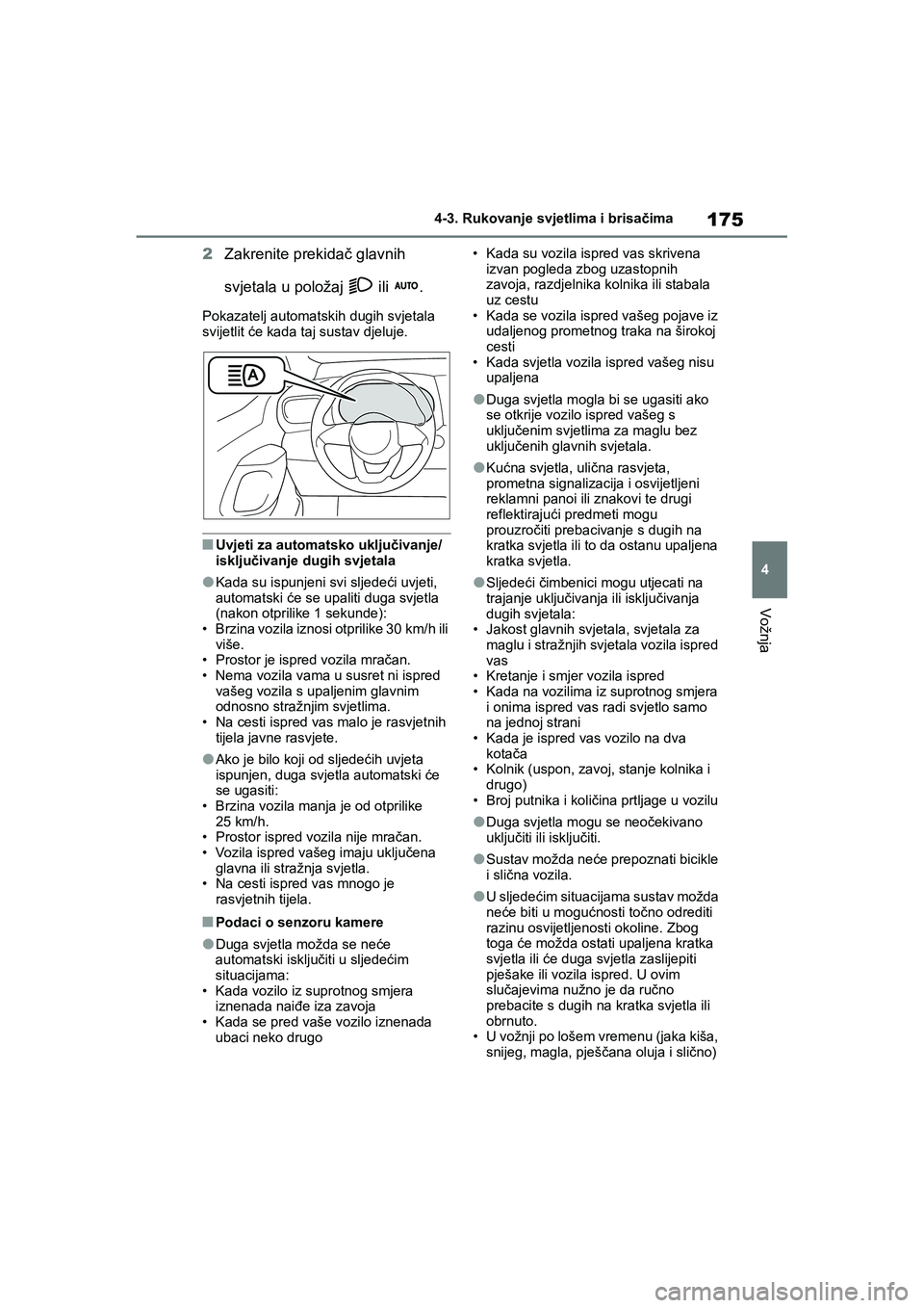 TOYOTA YARIS HATCHBACK 2020 Upute Za Rukovanje (in Croatian) 175
4
YARIS(HB) Owners Manual_Europe_MK0001_hr
4-3. Rukovanje svjetlima i brisačima
Vožnja
2Zakrenite prekidač glavnih
svjetala u položaj ili .
Pokazatelj automatskih dugih svjetala
svijetli TOYOTA YARIS HATCHBACK 2020 Upute Za Rukovanje (in Croatian) 175
4
YARIS(HB) Owners Manual_Europe_MK0001_hr
4-3. Rukovanje svjetlima i brisačima
Vožnja
2Zakrenite prekidač glavnih
svjetala u položaj ili .
Pokazatelj automatskih dugih svjetala
svijetli