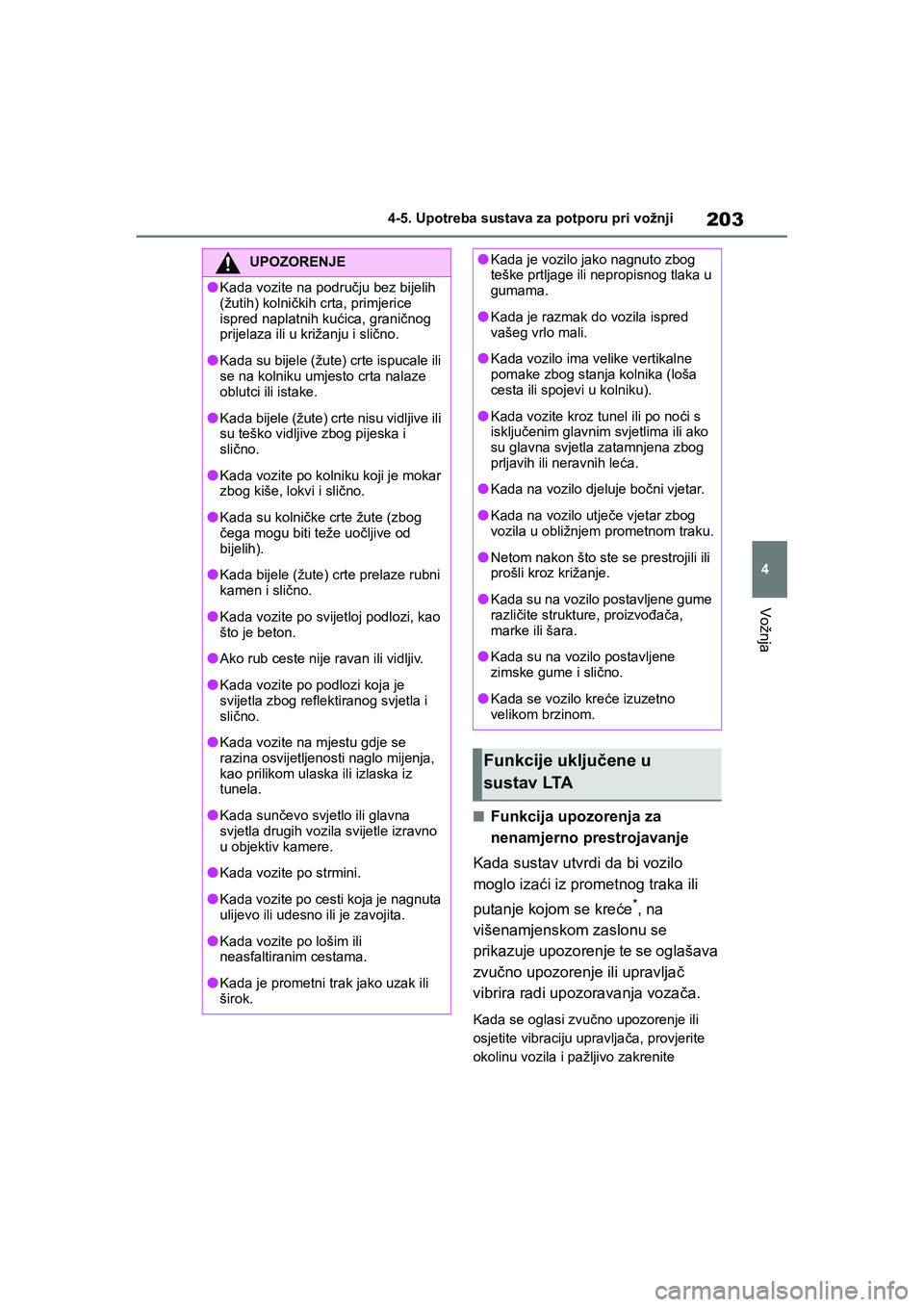 TOYOTA YARIS HATCHBACK 2020 Upute Za Rukovanje (in Croatian) 203
4
YARIS(HB) Owners Manual_Europe_MK0001_hr
4-5. Upotreba sustava za potporu pri vožnji
Vožnja
■Funkcija upozorenja za
nenamjerno prestrojavanje
Kada sustav utvrdi da bi vozilo
moglo izaći TOYOTA YARIS HATCHBACK 2020 Upute Za Rukovanje (in Croatian) 203
4
YARIS(HB) Owners Manual_Europe_MK0001_hr
4-5. Upotreba sustava za potporu pri vožnji
Vožnja
■Funkcija upozorenja za
nenamjerno prestrojavanje
Kada sustav utvrdi da bi vozilo
moglo izaći