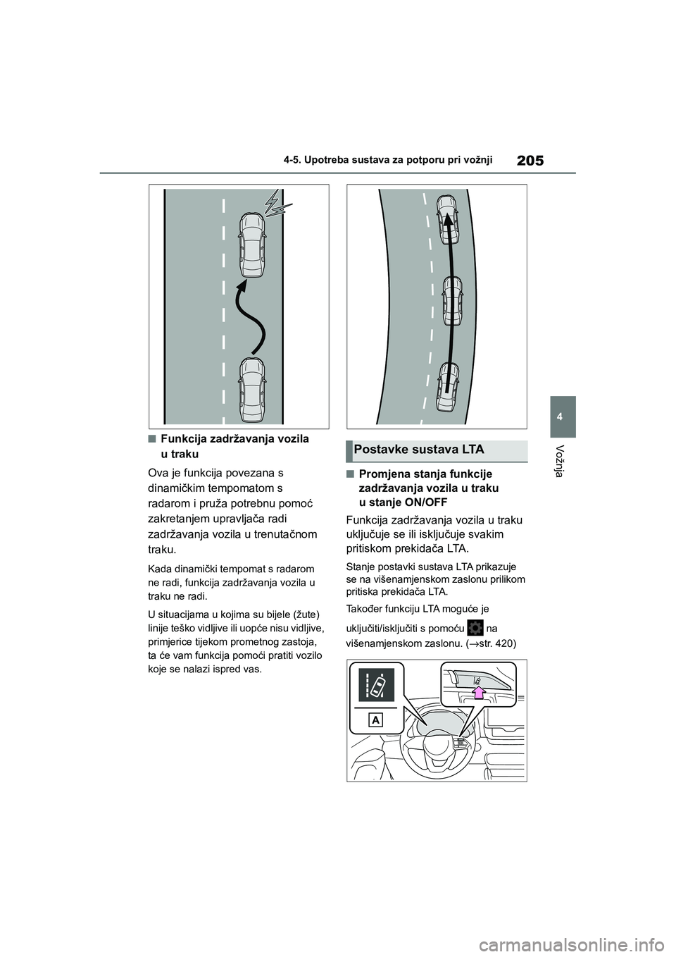 TOYOTA YARIS HATCHBACK 2020 Upute Za Rukovanje (in Croatian) 205
4
YARIS(HB) Owners Manual_Europe_MK0001_hr
4-5. Upotreba sustava za potporu pri vožnji
Vožnja■Funkcija zadržavanja vozila
utraku
Ova je funkcija povezana s
dinamičkim tempomatom s
radaro TOYOTA YARIS HATCHBACK 2020 Upute Za Rukovanje (in Croatian) 205
4
YARIS(HB) Owners Manual_Europe_MK0001_hr
4-5. Upotreba sustava za potporu pri vožnji
Vožnja■Funkcija zadržavanja vozila
utraku
Ova je funkcija povezana s
dinamičkim tempomatom s
radaro