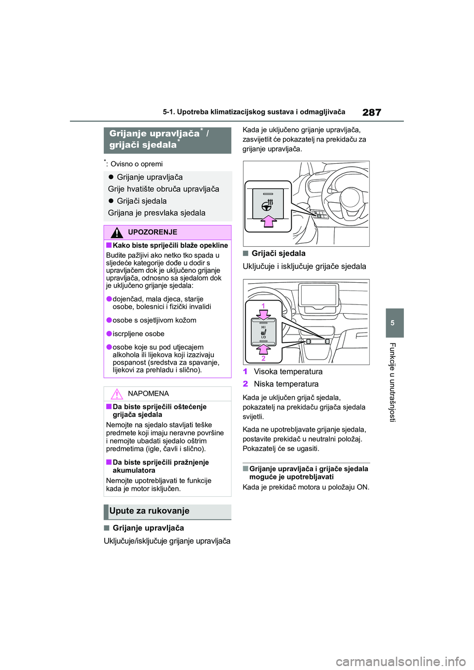 TOYOTA YARIS HATCHBACK 2020 Upute Za Rukovanje (in Croatian) 287
5
YARIS(HB) Owners Manual_Europe_MK0001_hr
5-1. Upotreba klimatizacijskog sustava i odmagljivača
Funkcije u unutrašnjosti
*: Ovisno o opremi
■Grijanje upravljača
Uključuje/isključuje grija TOYOTA YARIS HATCHBACK 2020 Upute Za Rukovanje (in Croatian) 287
5
YARIS(HB) Owners Manual_Europe_MK0001_hr
5-1. Upotreba klimatizacijskog sustava i odmagljivača
Funkcije u unutrašnjosti
*: Ovisno o opremi
■Grijanje upravljača
Uključuje/isključuje grija