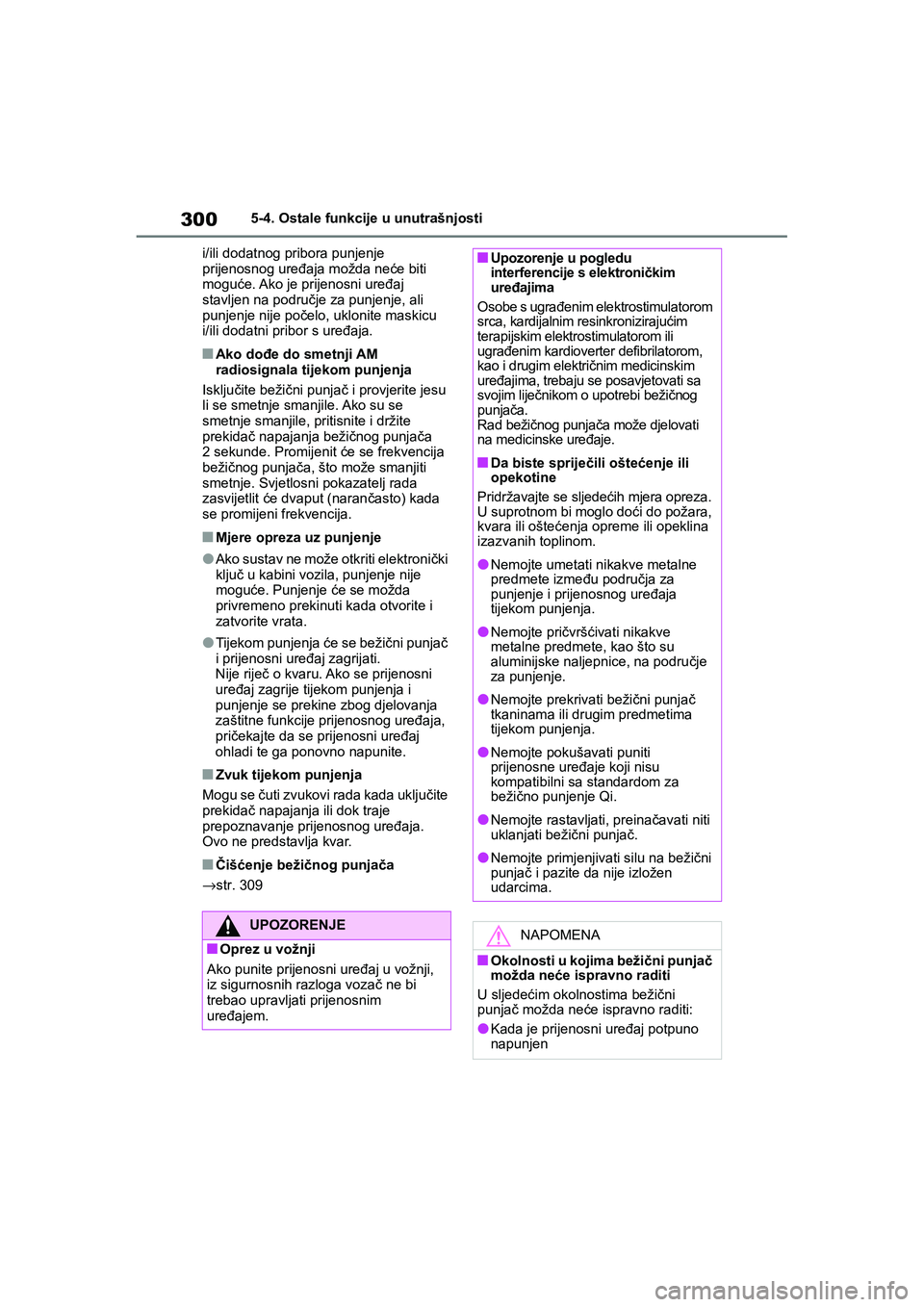 TOYOTA YARIS HATCHBACK 2020 Upute Za Rukovanje (in Croatian) 300
YARIS(HB) Owners Manual_Europe_MK0001_hr
5-4. Ostale funkcije u unutrašnjosti
i/ili dodatnog pribora punjenje
prijenosnog uređaja možda neće biti
moguće. Ako je prijenosni uređaj
stavlje TOYOTA YARIS HATCHBACK 2020 Upute Za Rukovanje (in Croatian) 300
YARIS(HB) Owners Manual_Europe_MK0001_hr
5-4. Ostale funkcije u unutrašnjosti
i/ili dodatnog pribora punjenje
prijenosnog uređaja možda neće biti
moguće. Ako je prijenosni uređaj
stavlje