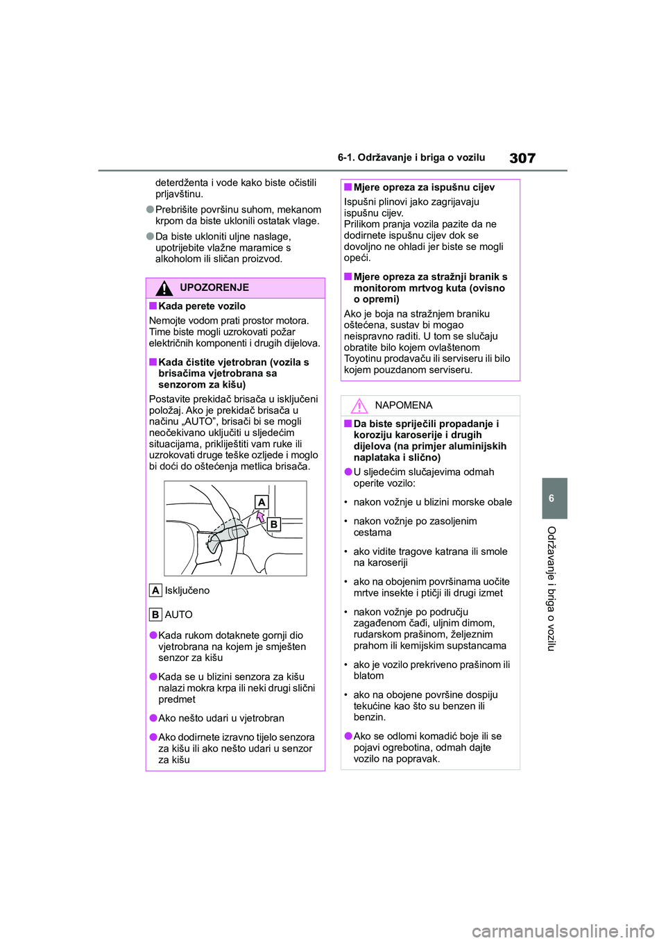 TOYOTA YARIS HATCHBACK 2020 Upute Za Rukovanje (in Croatian) 307
6
YARIS(HB) Owners Manual_Europe_MK0001_hr
6-1. Održavanje i briga o vozilu
Održavanje i briga o vozilu
deterdženta i vode kako biste očistili
prljavštinu.
●Prebrišite površinu suhom, m TOYOTA YARIS HATCHBACK 2020 Upute Za Rukovanje (in Croatian) 307
6
YARIS(HB) Owners Manual_Europe_MK0001_hr
6-1. Održavanje i briga o vozilu
Održavanje i briga o vozilu
deterdženta i vode kako biste očistili
prljavštinu.
●Prebrišite površinu suhom, m