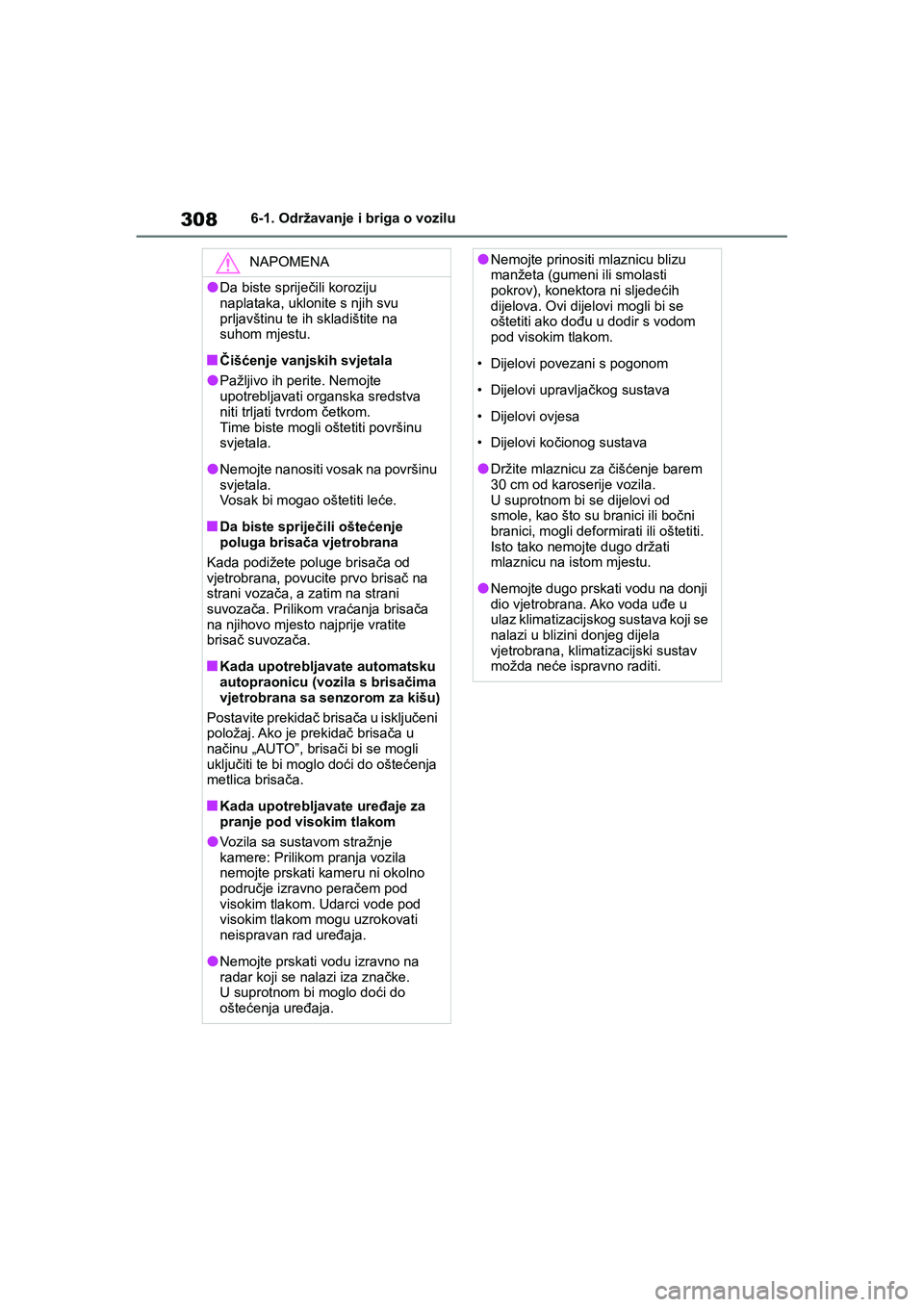 TOYOTA YARIS HATCHBACK 2020 Upute Za Rukovanje (in Croatian) 308
YARIS(HB) Owners Manual_Europe_MK0001_hr
6-1. Održavanje i briga o vozilu
NAPOMENA
●Da biste spriječili koroziju
naplataka, uklonite s njih svu
prljavštinu te ih skladištite na
suhom mje TOYOTA YARIS HATCHBACK 2020 Upute Za Rukovanje (in Croatian) 308
YARIS(HB) Owners Manual_Europe_MK0001_hr
6-1. Održavanje i briga o vozilu
NAPOMENA
●Da biste spriječili koroziju
naplataka, uklonite s njih svu
prljavštinu te ih skladištite na
suhom mje