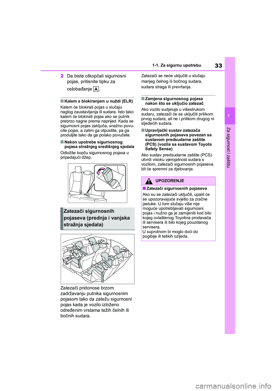 TOYOTA YARIS HATCHBACK 2020 Upute Za Rukovanje (in Croatian) 33
1
YARIS(HB) Owners Manual_Europe_MK0001_hr
1-1. Za sigurnu upotrebu
Za sigurnost i zaštitu
2Da biste otkopčali sigurnosni
pojas, pritisnite tipku za
oslobađanje .
■Kalem s blokiranjem u nu TOYOTA YARIS HATCHBACK 2020 Upute Za Rukovanje (in Croatian) 33
1
YARIS(HB) Owners Manual_Europe_MK0001_hr
1-1. Za sigurnu upotrebu
Za sigurnost i zaštitu
2Da biste otkopčali sigurnosni
pojas, pritisnite tipku za
oslobađanje .
■Kalem s blokiranjem u nu