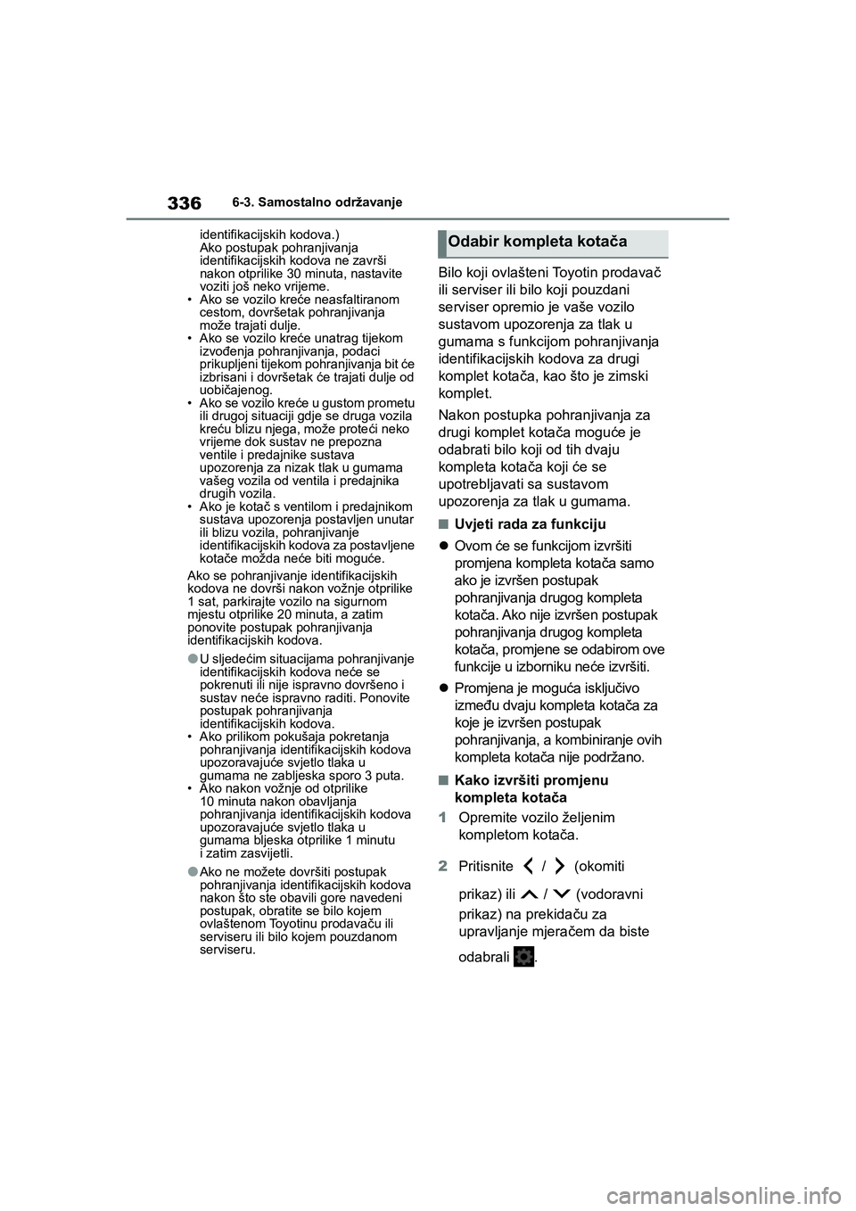 TOYOTA YARIS HATCHBACK 2020 Upute Za Rukovanje (in Croatian) 336
YARIS(HB) Owners Manual_Europe_MK0001_hr
6-3. Samostalno održavanje
identifikacijskih kodova.)
Ako postupak pohranjivanja
identifikacijskih kodova ne završi
nakon otprilike 30 minuta, nastavi TOYOTA YARIS HATCHBACK 2020 Upute Za Rukovanje (in Croatian) 336
YARIS(HB) Owners Manual_Europe_MK0001_hr
6-3. Samostalno održavanje
identifikacijskih kodova.)
Ako postupak pohranjivanja
identifikacijskih kodova ne završi
nakon otprilike 30 minuta, nastavi
