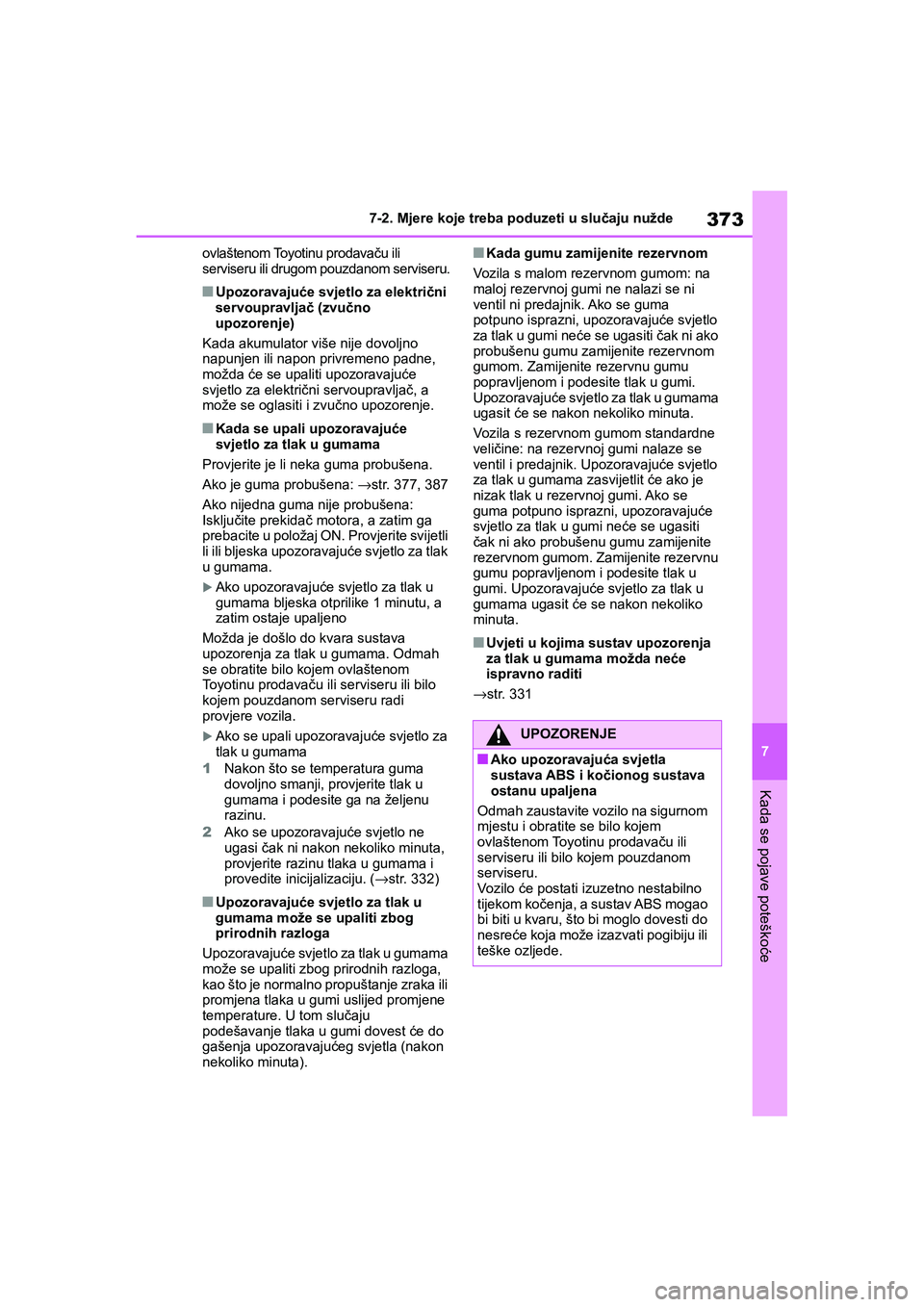 TOYOTA YARIS HATCHBACK 2020 Upute Za Rukovanje (in Croatian) 373
7
YARIS(HB) Owners Manual_Europe_MK0001_hr
7-2. Mjere koje treba poduzeti u slučaju nužde
Kada se pojave poteškoće
ovlaštenom Toyotinu prodavaču ili
serviseru ili drugom pouzdanom serviser TOYOTA YARIS HATCHBACK 2020 Upute Za Rukovanje (in Croatian) 373
7
YARIS(HB) Owners Manual_Europe_MK0001_hr
7-2. Mjere koje treba poduzeti u slučaju nužde
Kada se pojave poteškoće
ovlaštenom Toyotinu prodavaču ili
serviseru ili drugom pouzdanom serviser