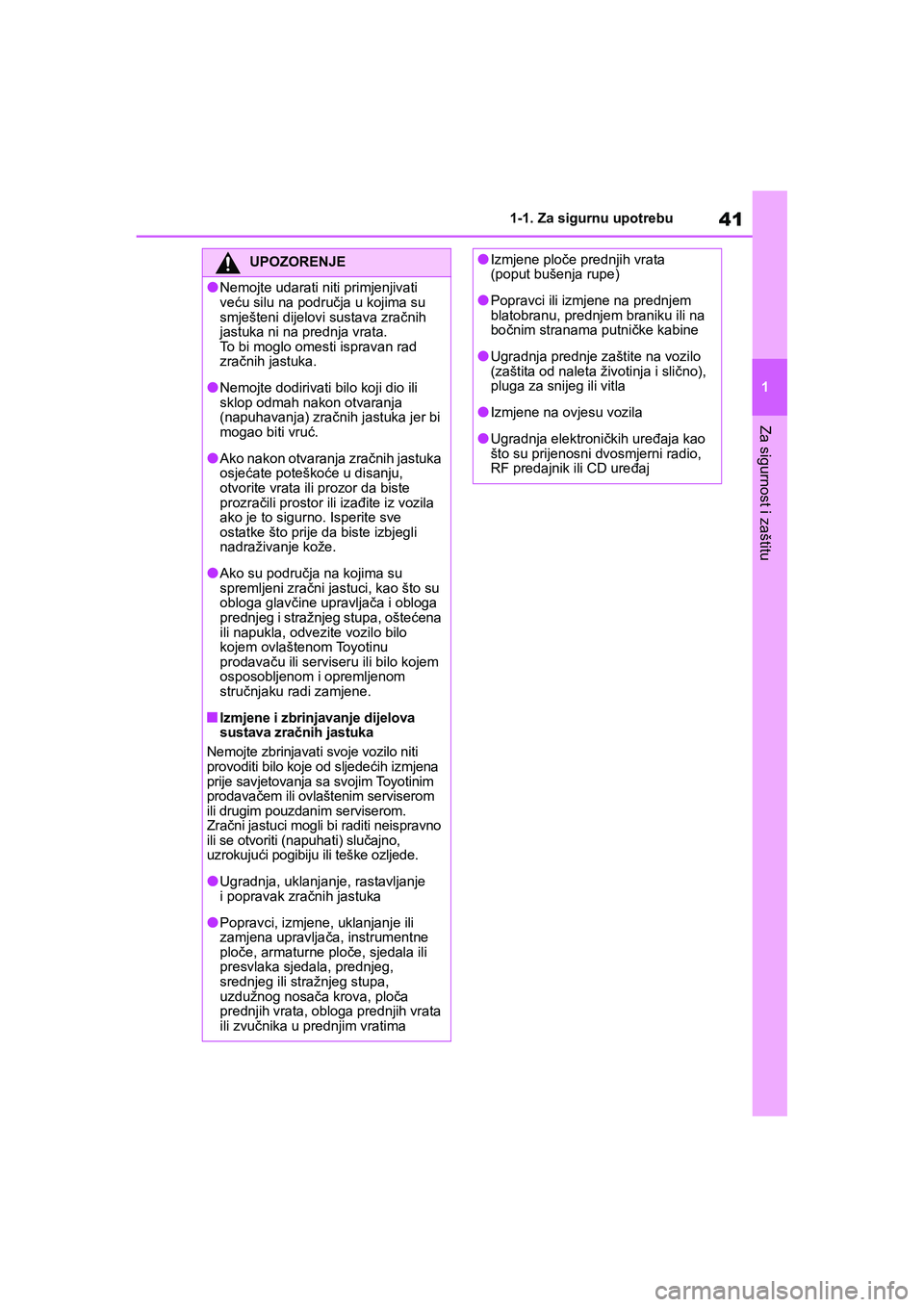TOYOTA YARIS HATCHBACK 2020 Upute Za Rukovanje (in Croatian) 41
1
YARIS(HB) Owners Manual_Europe_MK0001_hr
1-1. Za sigurnu upotrebu
Za sigurnost i zaštitu
UPOZORENJE
●Nemojte udarati niti primjenjivati
veću silu na područja u kojima su
smješteni dijelo TOYOTA YARIS HATCHBACK 2020 Upute Za Rukovanje (in Croatian) 41
1
YARIS(HB) Owners Manual_Europe_MK0001_hr
1-1. Za sigurnu upotrebu
Za sigurnost i zaštitu
UPOZORENJE
●Nemojte udarati niti primjenjivati
veću silu na područja u kojima su
smješteni dijelo