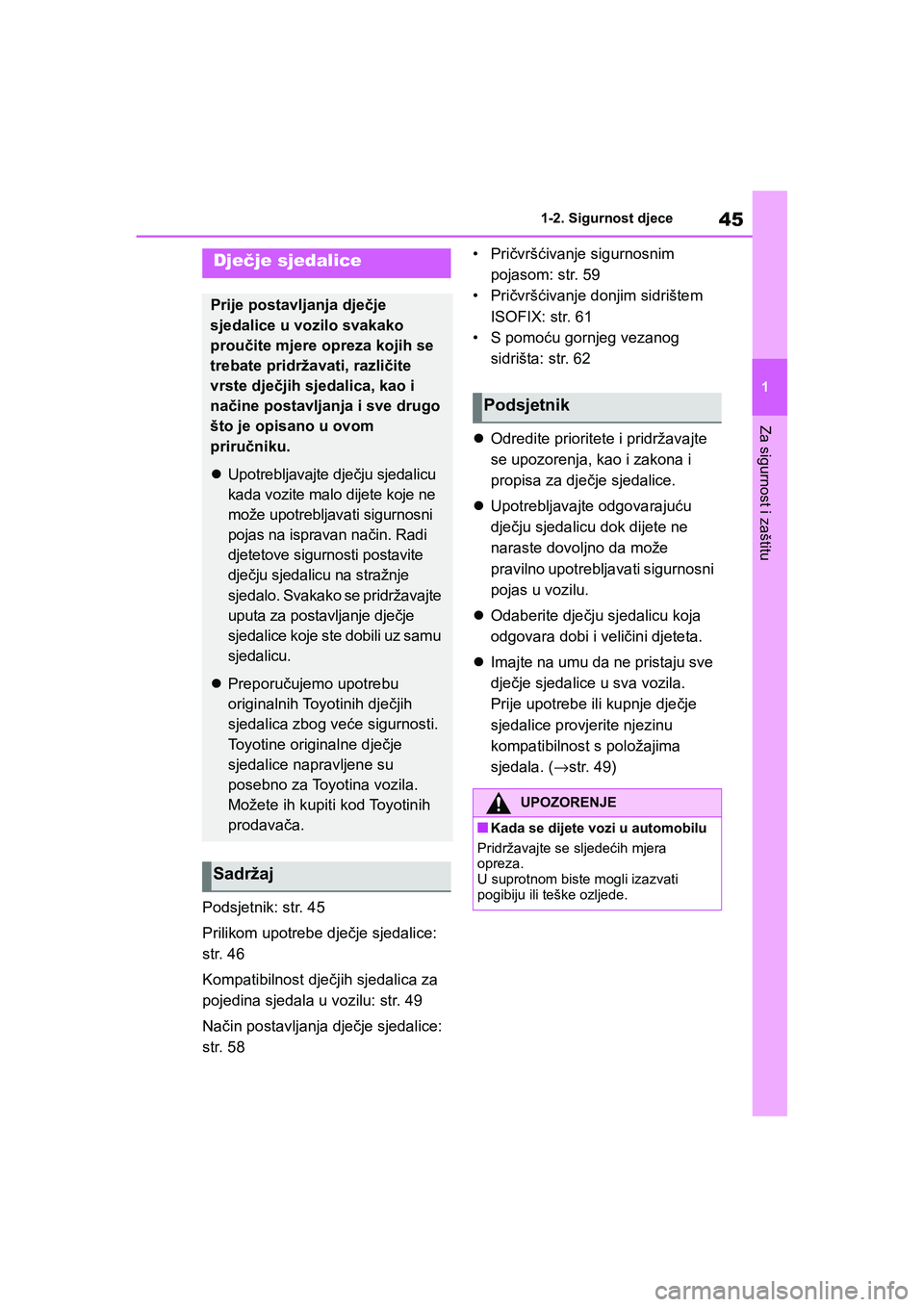 TOYOTA YARIS HATCHBACK 2020 Upute Za Rukovanje (in Croatian) 45
1
YARIS(HB) Owners Manual_Europe_MK0001_hr
1-2. Sigurnost djece
Za sigurnost i zaštitu
Podsjetnik: str. 45
Prilikom upotrebe dječje sjedalice:
str. 46
Kompatibilnost dječjih sjedalica za
poje TOYOTA YARIS HATCHBACK 2020 Upute Za Rukovanje (in Croatian) 45
1
YARIS(HB) Owners Manual_Europe_MK0001_hr
1-2. Sigurnost djece
Za sigurnost i zaštitu
Podsjetnik: str. 45
Prilikom upotrebe dječje sjedalice:
str. 46
Kompatibilnost dječjih sjedalica za
poje