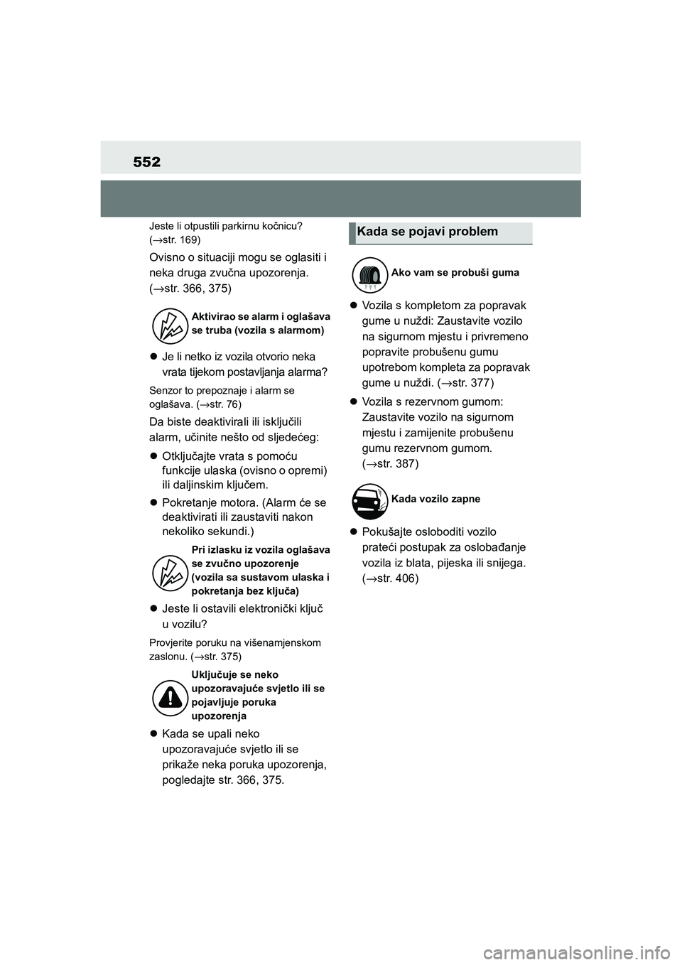 TOYOTA YARIS HATCHBACK 2020 Upute Za Rukovanje (in Croatian) 552
YARIS(HB) Owners Manual_Europe_MK0001_hr
Jeste li otpustili parkirnu kočnicu?
(→str. 169)
Ovisno o situaciji mogu se oglasiti i
neka druga zvučna upozorenja.
(→str. 366, 375)
Je li ne TOYOTA YARIS HATCHBACK 2020 Upute Za Rukovanje (in Croatian) 552
YARIS(HB) Owners Manual_Europe_MK0001_hr
Jeste li otpustili parkirnu kočnicu?
(→str. 169)
Ovisno o situaciji mogu se oglasiti i
neka druga zvučna upozorenja.
(→str. 366, 375)
Je li ne