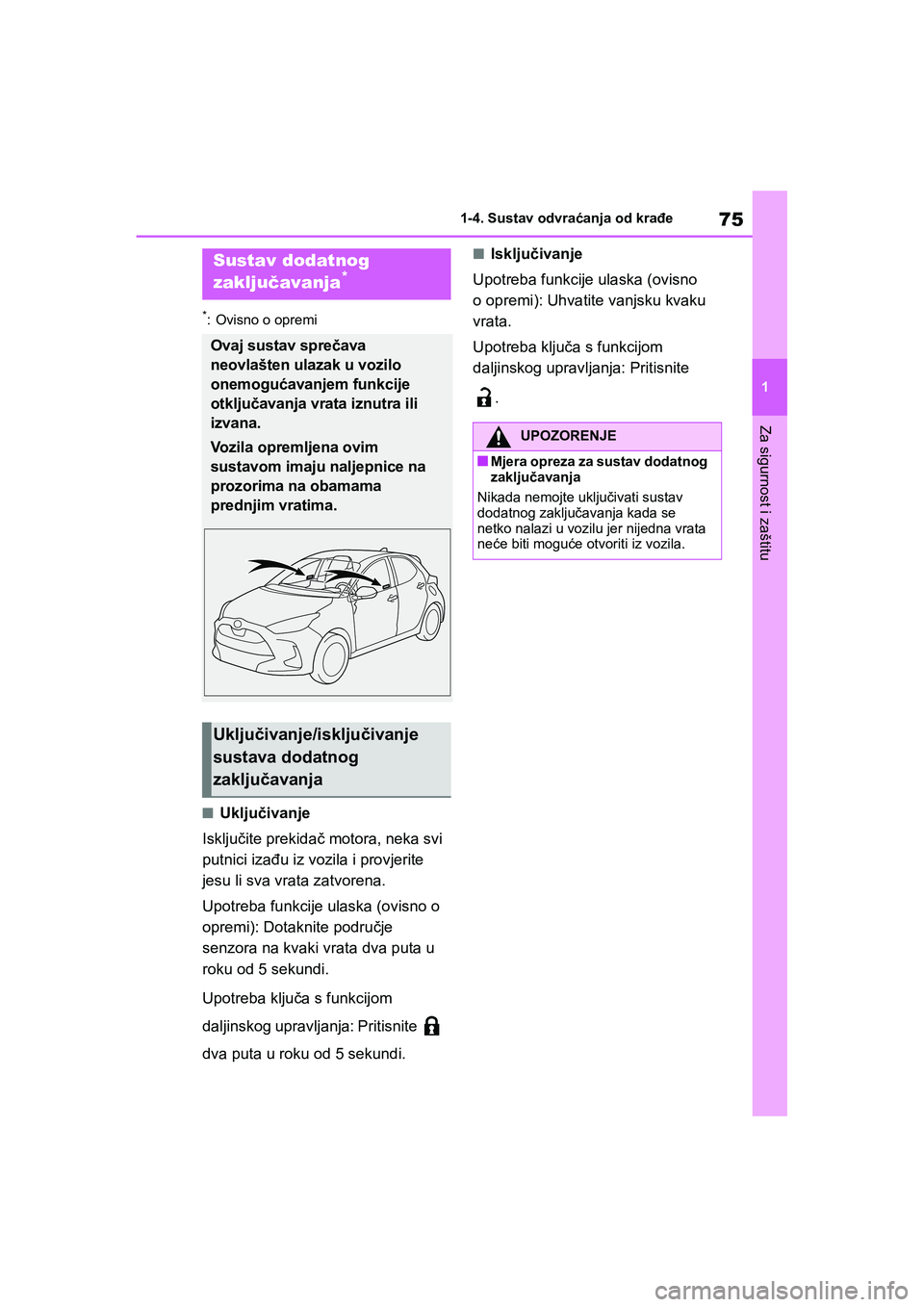 TOYOTA YARIS HATCHBACK 2020 Upute Za Rukovanje (in Croatian) 75
1
YARIS(HB) Owners Manual_Europe_MK0001_hr
1-4. Sustav odvraćanja od krađe
Za sigurnost i zaštitu
*: Ovisno o opremi
■Uključivanje
Isključite prekidač motora, neka svi
putnici izađu iz v TOYOTA YARIS HATCHBACK 2020 Upute Za Rukovanje (in Croatian) 75
1
YARIS(HB) Owners Manual_Europe_MK0001_hr
1-4. Sustav odvraćanja od krađe
Za sigurnost i zaštitu
*: Ovisno o opremi
■Uključivanje
Isključite prekidač motora, neka svi
putnici izađu iz v