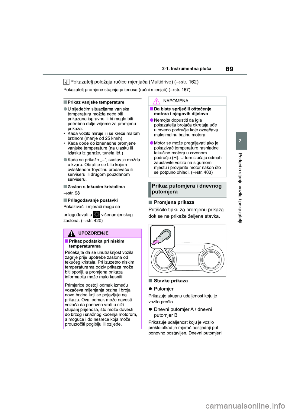 TOYOTA YARIS HATCHBACK 2020 Upute Za Rukovanje (in Croatian) 89
2
YARIS(HB) Owners Manual_Europe_MK0001_hr
2-1. Instrumentna ploča
Podaci o stanju vozila i pokazatelji
Pokazatelj položaja ručice mjenjača (Multidrive) (→str. 162)
Pokazatelj promjene stupn TOYOTA YARIS HATCHBACK 2020 Upute Za Rukovanje (in Croatian) 89
2
YARIS(HB) Owners Manual_Europe_MK0001_hr
2-1. Instrumentna ploča
Podaci o stanju vozila i pokazatelji
Pokazatelj položaja ručice mjenjača (Multidrive) (→str. 162)
Pokazatelj promjene stupn