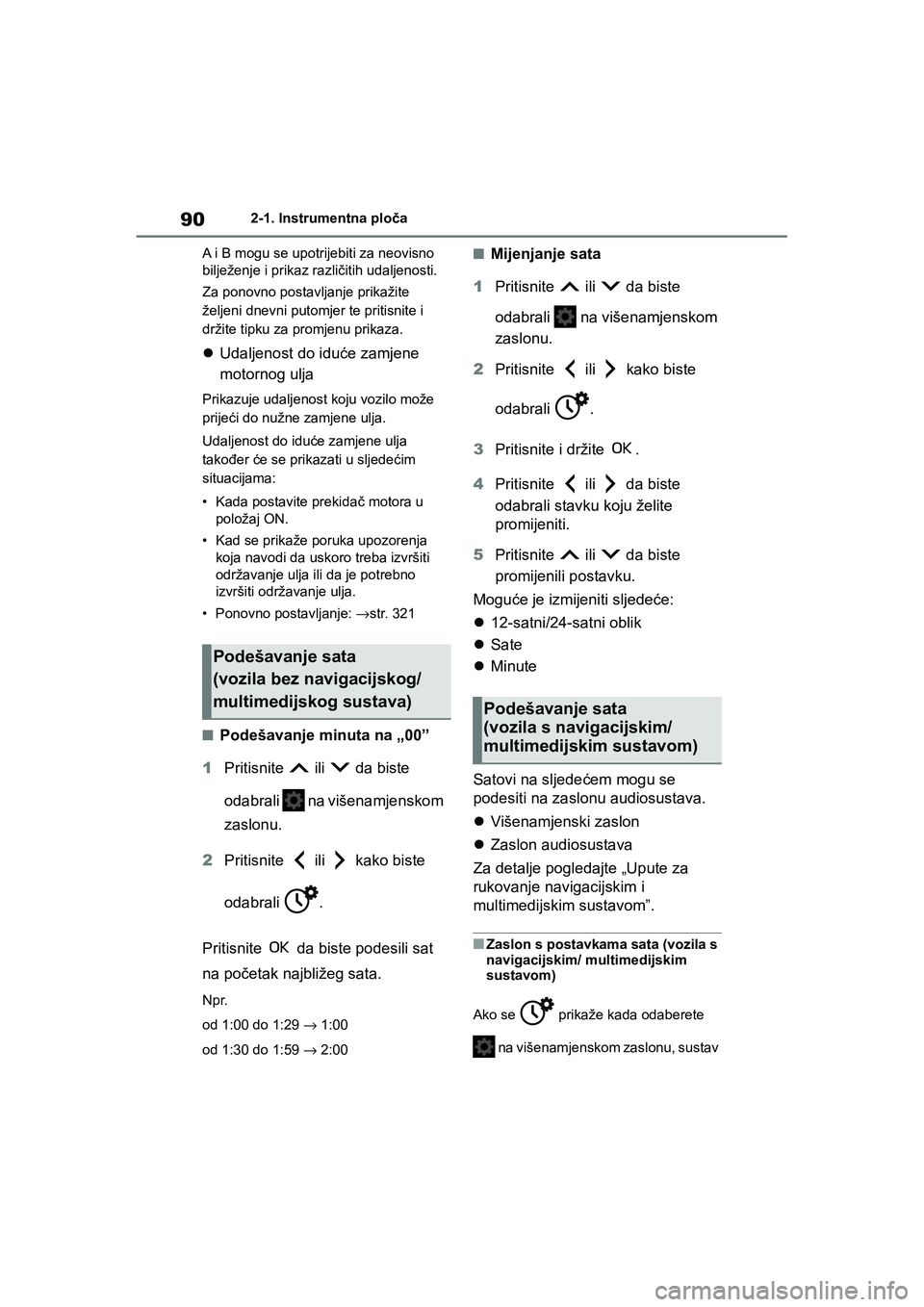 TOYOTA YARIS HATCHBACK 2020 Upute Za Rukovanje (in Croatian) 90
YARIS(HB) Owners Manual_Europe_MK0001_hr
2-1. Instrumentna ploča
A i B mogu se upotrijebiti za neovisno
bilježenje i prikaz različitih udaljenosti.
Za ponovno postavljanje prikažite
željeni TOYOTA YARIS HATCHBACK 2020 Upute Za Rukovanje (in Croatian) 90
YARIS(HB) Owners Manual_Europe_MK0001_hr
2-1. Instrumentna ploča
A i B mogu se upotrijebiti za neovisno
bilježenje i prikaz različitih udaljenosti.
Za ponovno postavljanje prikažite
željeni