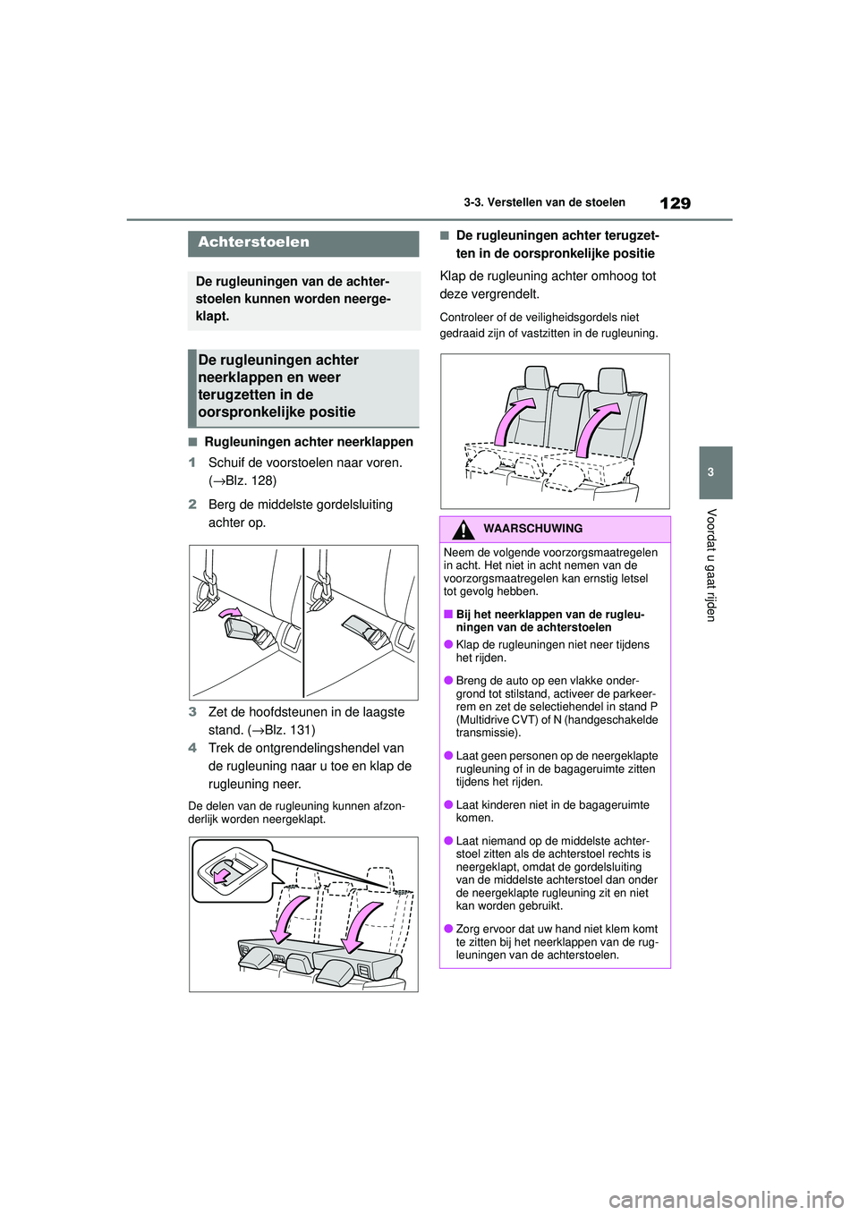 TOYOTA YARIS HATCHBACK 2020  Instructieboekje (in Dutch) 129
3
YARIS(HB) handleiding_Europa_MK0001_nl
3-3. Verstellen van de stoelen
Voordat u gaat rijden
■Rugleuningen achter neerklappen
1 Schuif de voorstoelen naar voren. 
(→Blz. 128)
2 Berg de middel