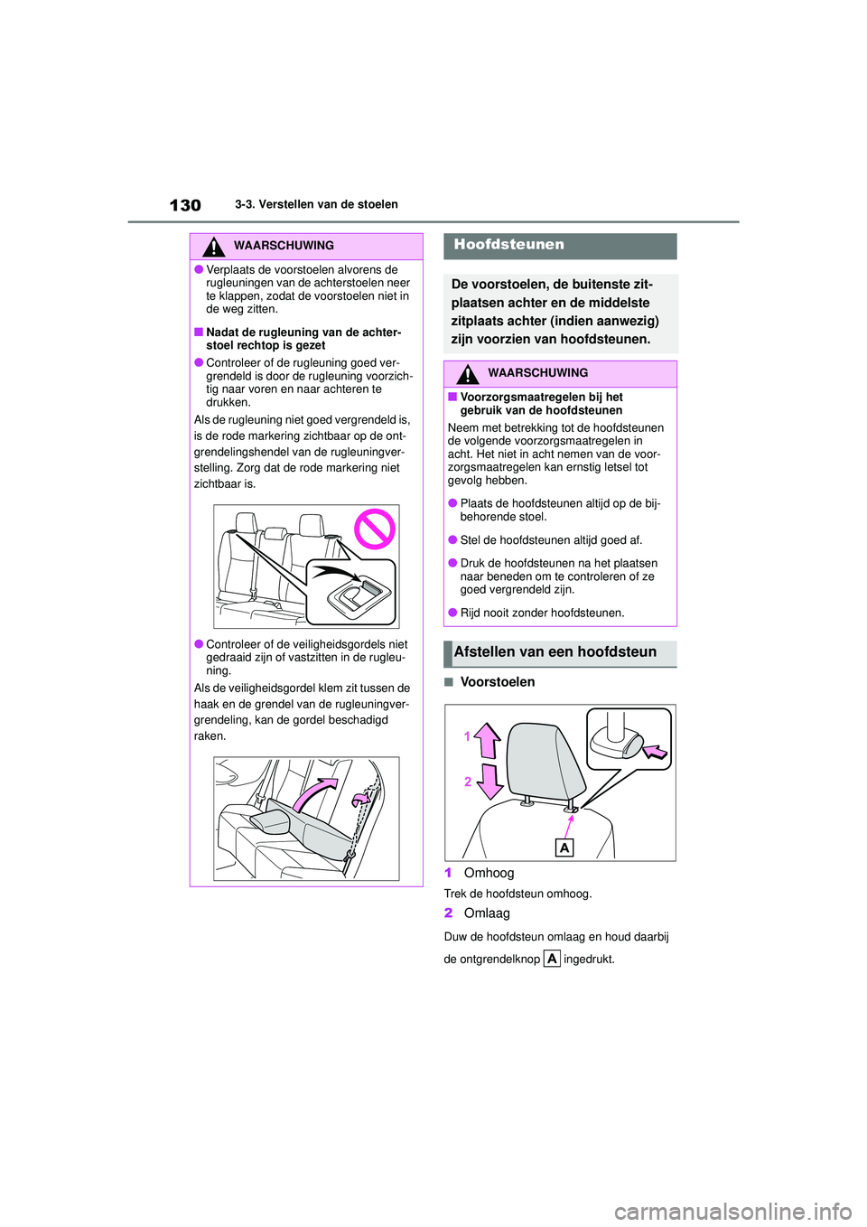 TOYOTA YARIS HATCHBACK 2020  Instructieboekje (in Dutch) 130
YARIS(HB) handleiding_Europa_MK0001_nl
3-3. Verstellen van de stoelen
■Voorstoelen
1 Omhoog
Trek de hoofdsteun omhoog.
2Omlaag
Duw de hoofdsteun omlaag en houd daarbij 
de ontgrendelknop   inged