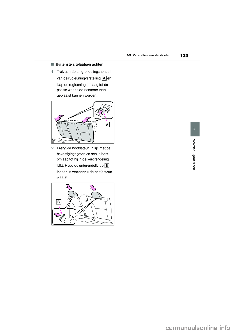 TOYOTA YARIS HATCHBACK 2020  Instructieboekje (in Dutch) 133
3
YARIS(HB) handleiding_Europa_MK0001_nl
3-3. Verstellen van de stoelen
Voordat u gaat rijden
■Buitenste zitplaatsen achter
1 Trek aan de ontgrendelingshendel 
van de rugleuningverstelling   en 